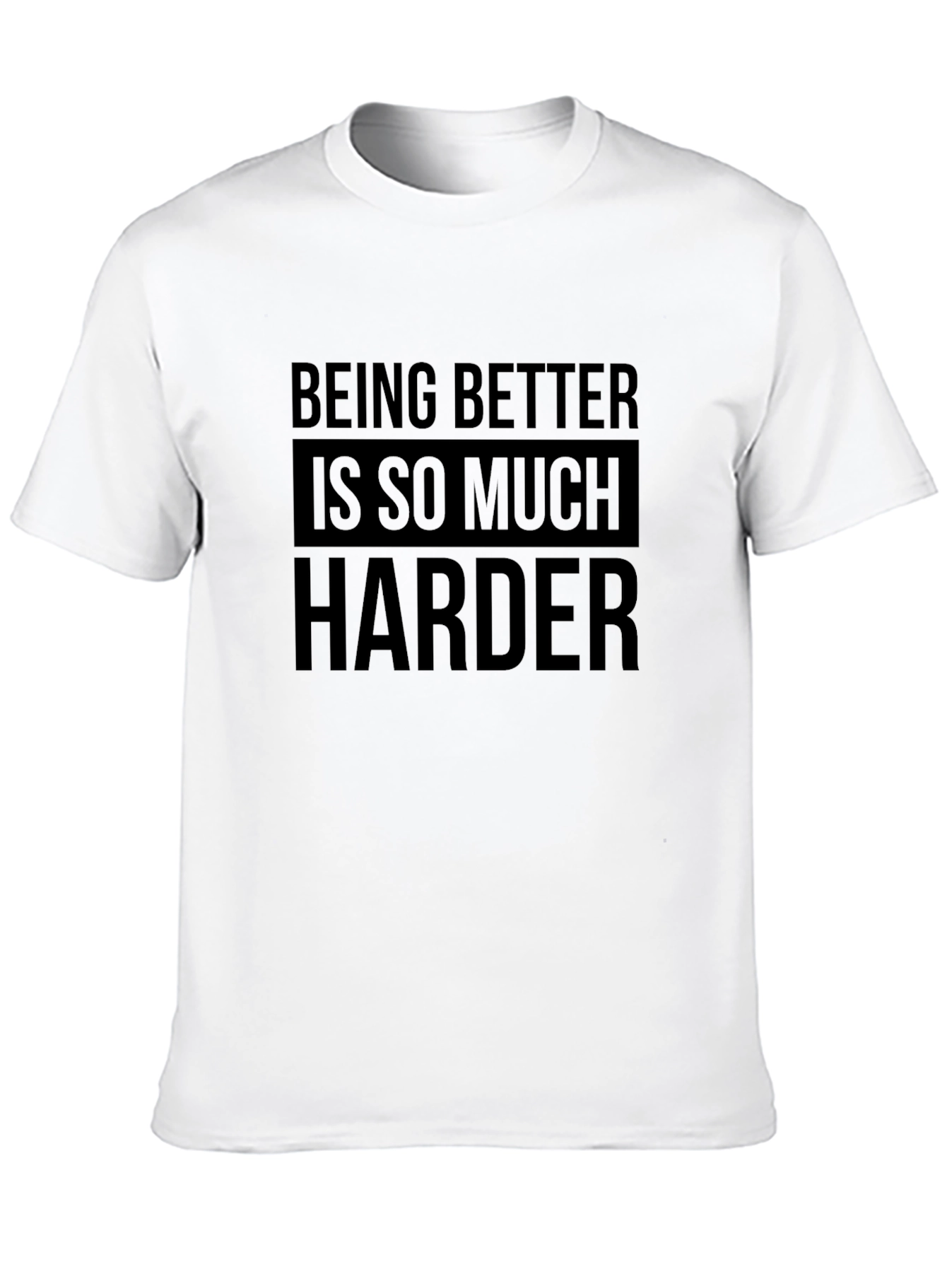 Being Better Is So Much Harder Black T-Shirt