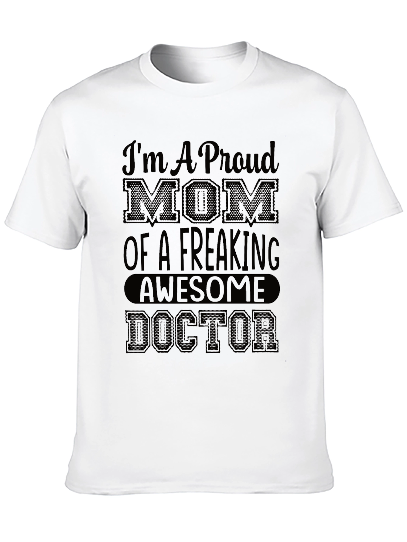Proud Mom of a Freaking Awesome Doctor T-Shirt