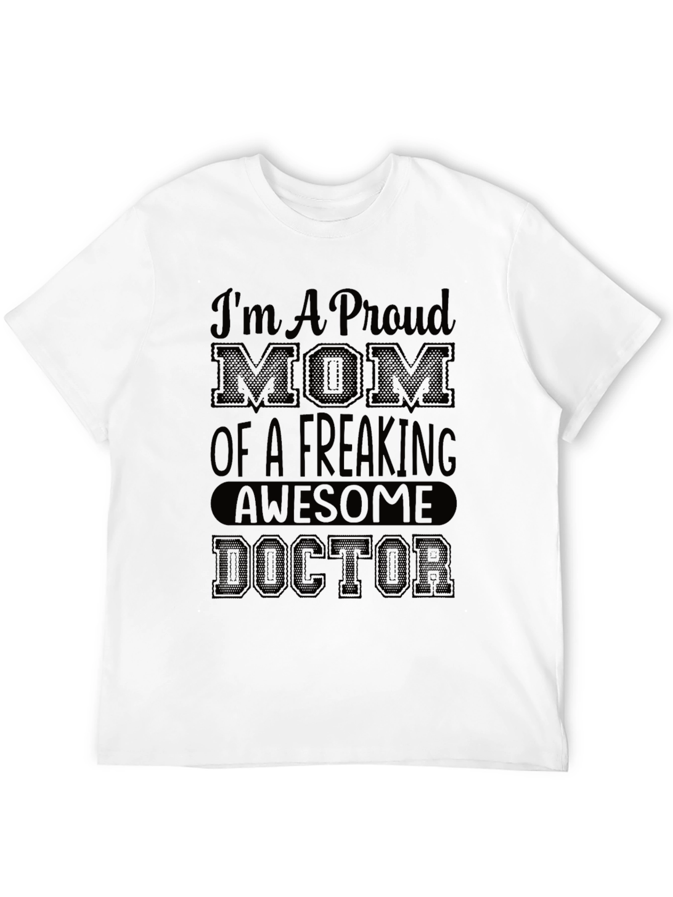 Proud Mom of a Freaking Awesome Doctor T-Shirt