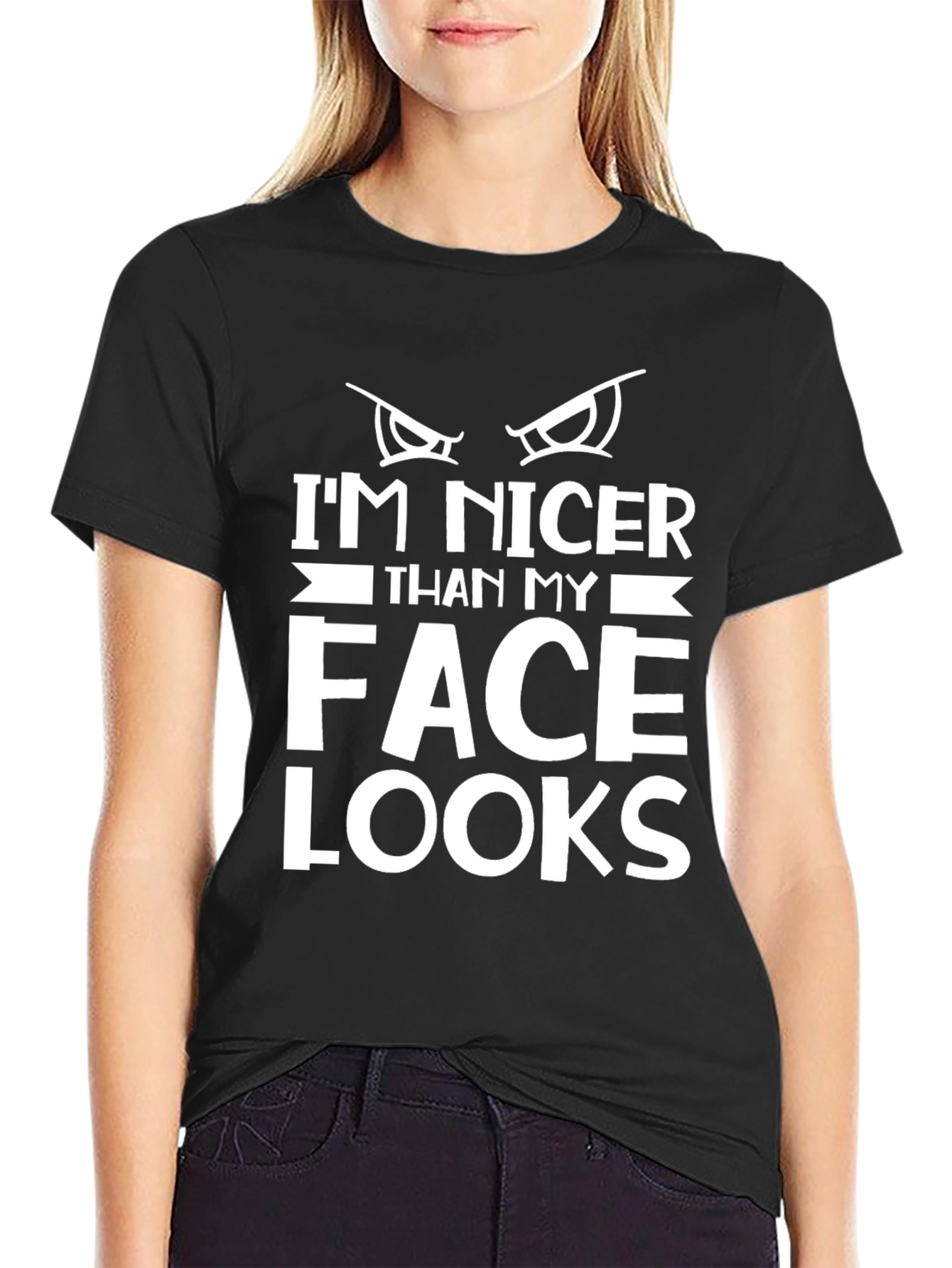 Funny Graphic Tee: Im Nicer Than My Face Looks
