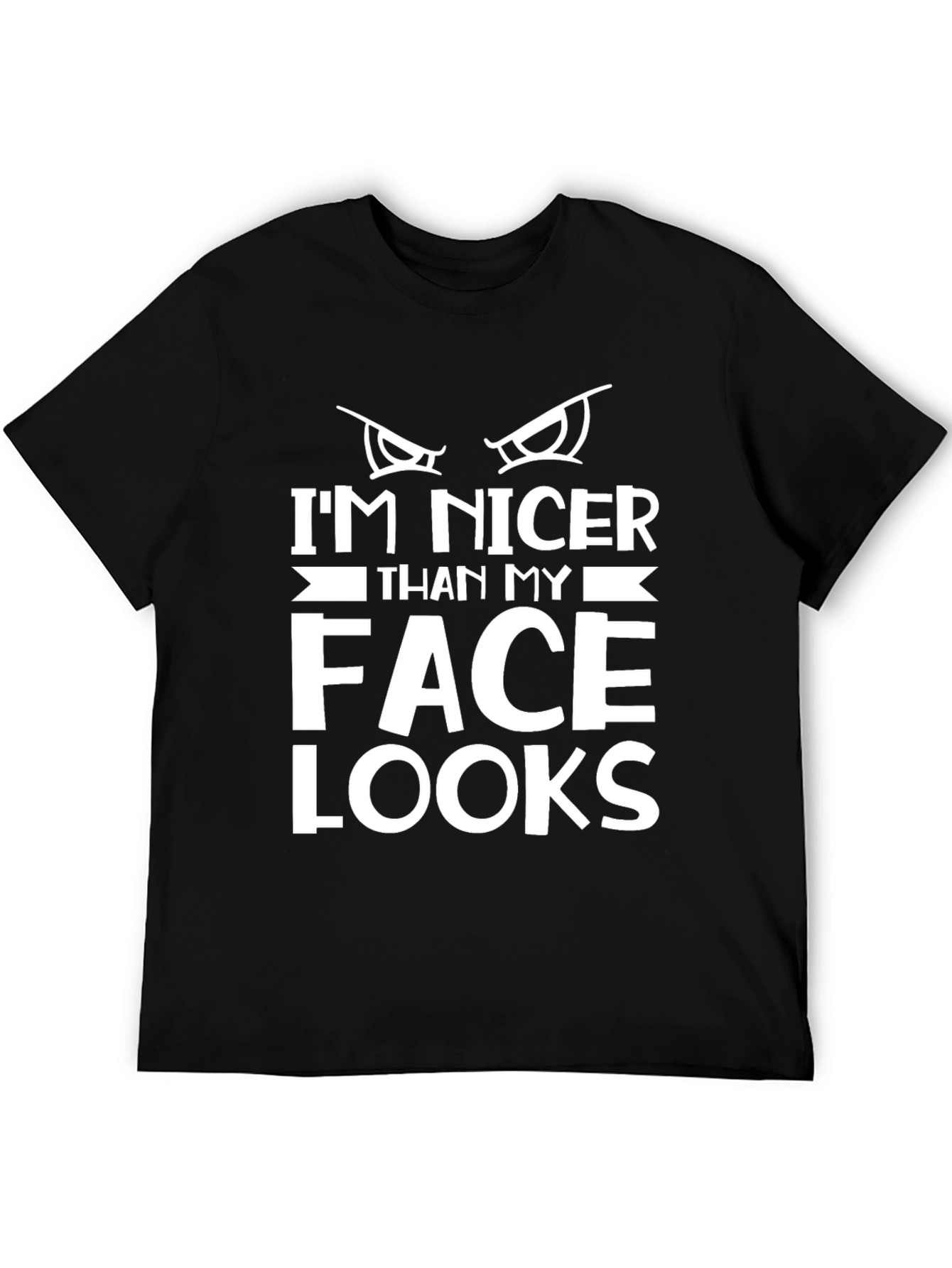 Funny Graphic Tee: Im Nicer Than My Face Looks