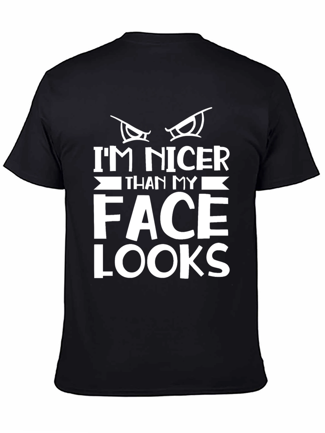 Funny Graphic Tee: Im Nicer Than My Face Looks