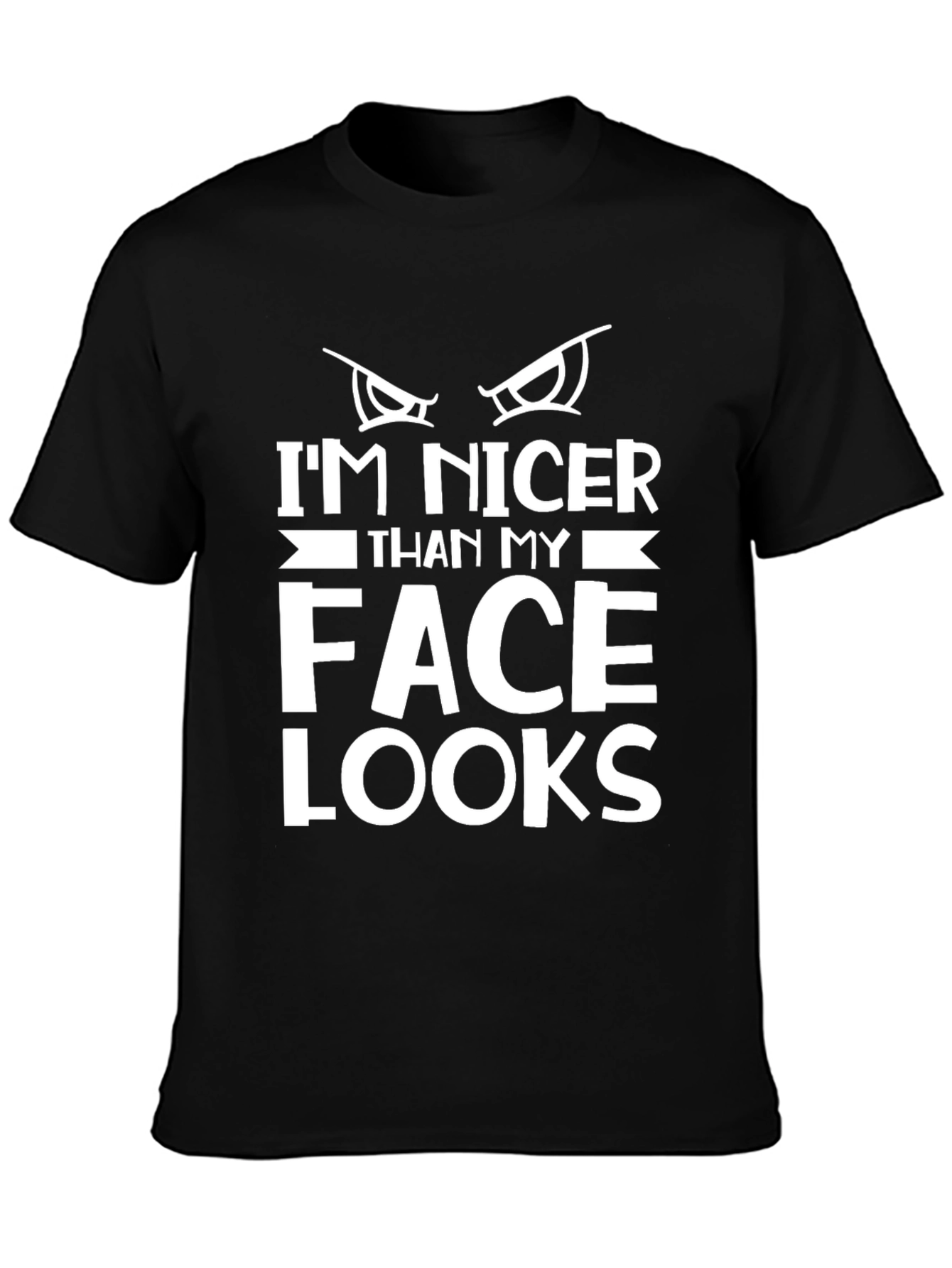 Funny Graphic Tee: Im Nicer Than My Face Looks