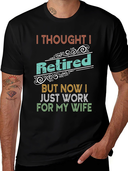 Retired? Now Working for Wife - Funny Mens T-Shirt