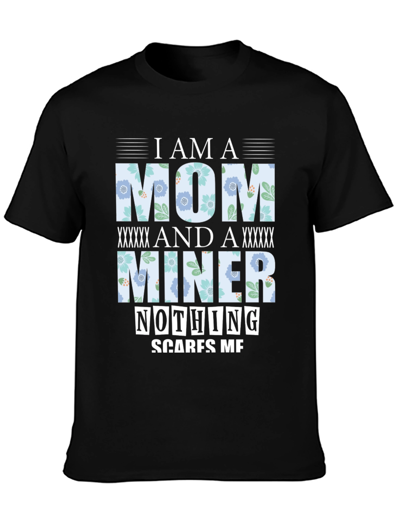 I Am A Mom And A Miner T-Shirt