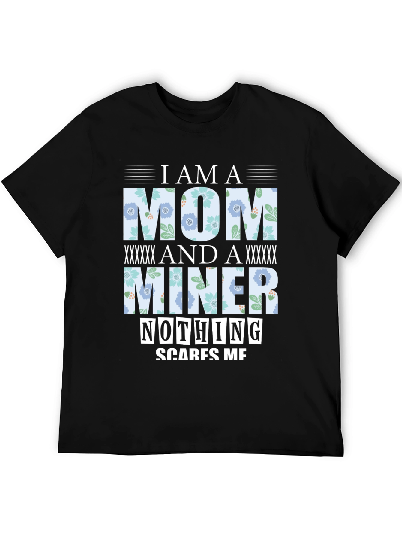 I Am A Mom And A Miner T-Shirt