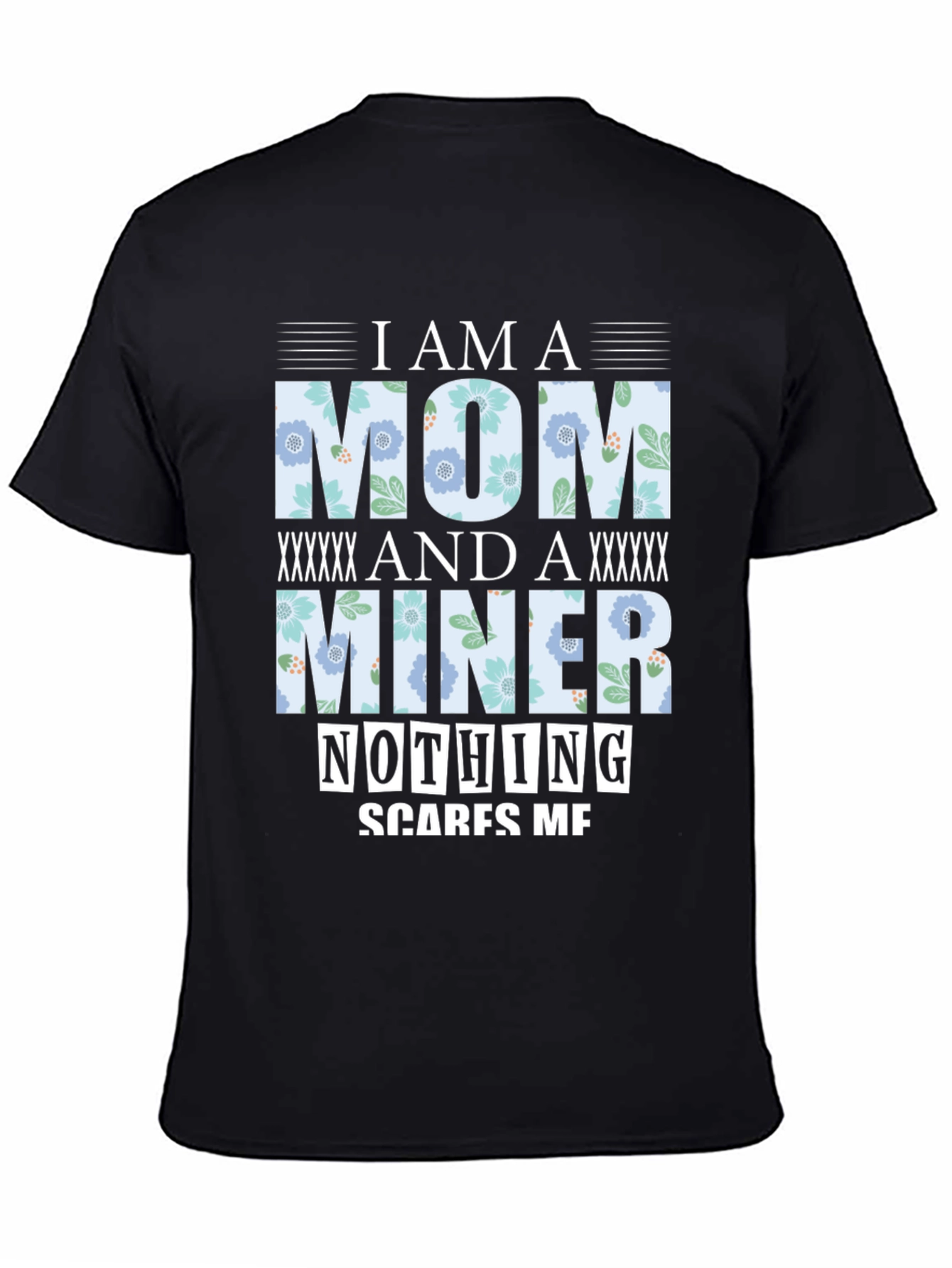I Am A Mom And A Miner T-Shirt