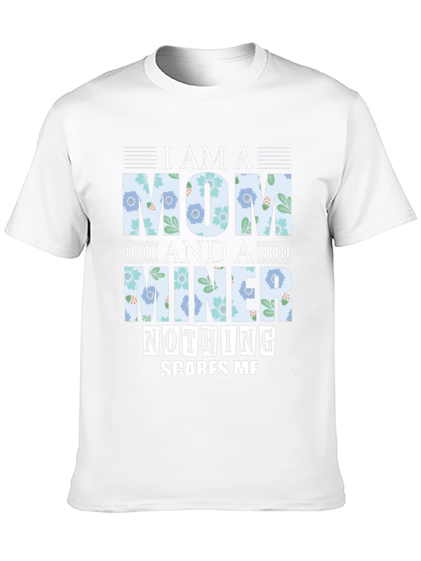 I Am A Mom And A Miner T-Shirt