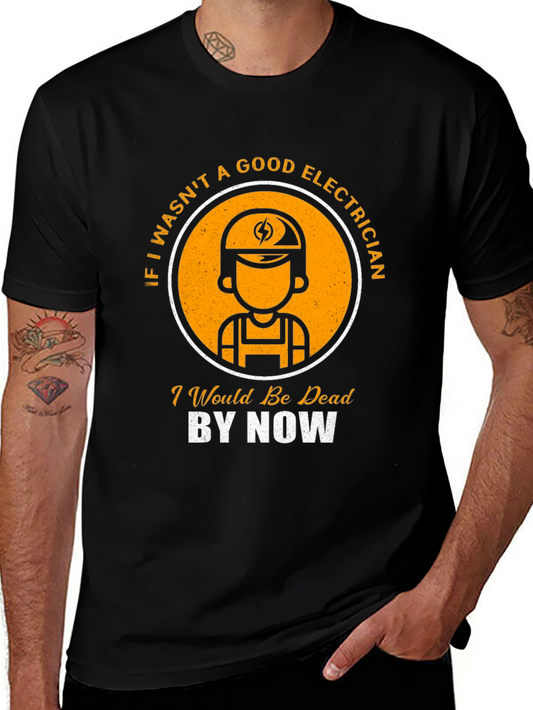 Electrician T-Shirt: Good Electrician Dead By Now