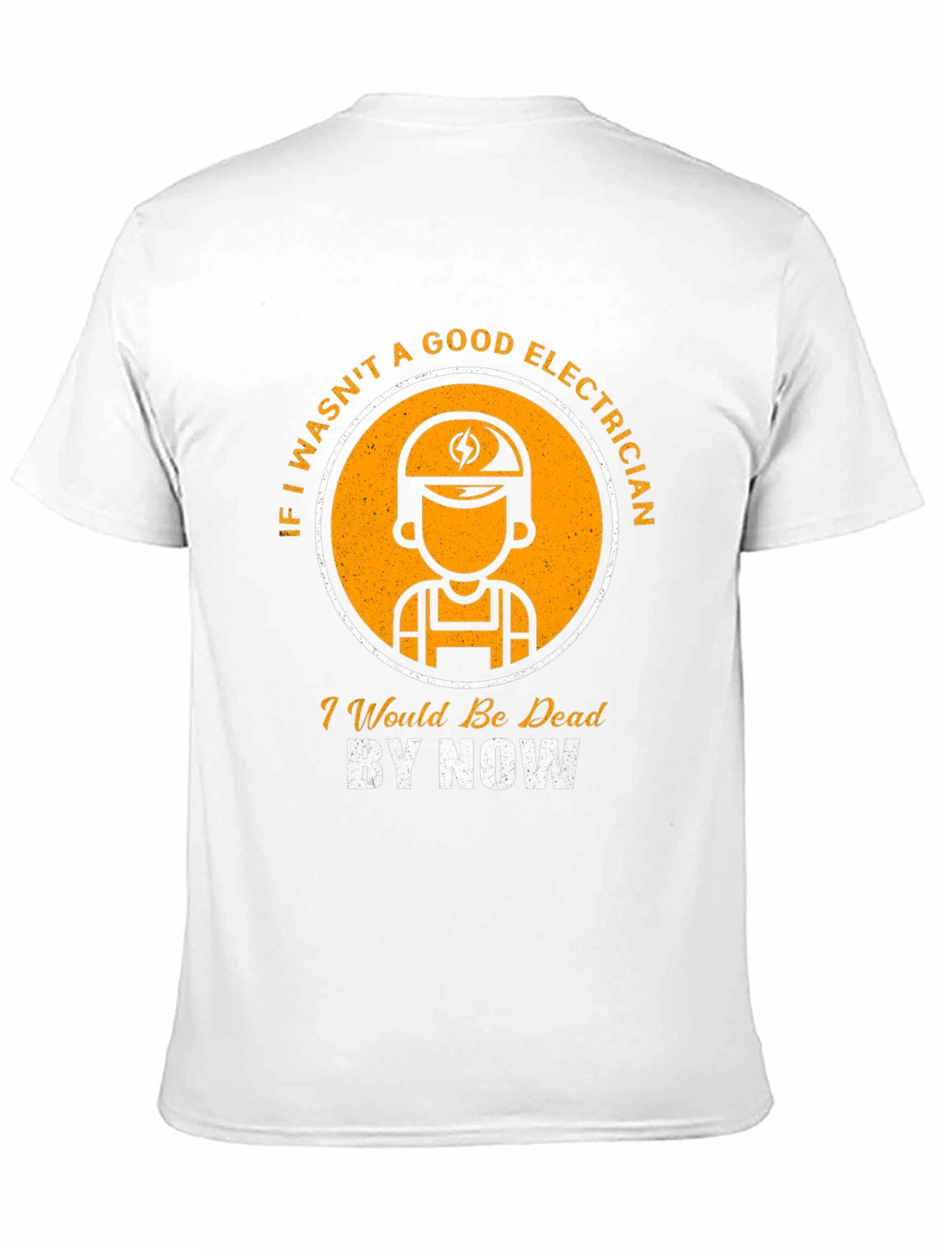 Electrician T-Shirt: Good Electrician Dead By Now