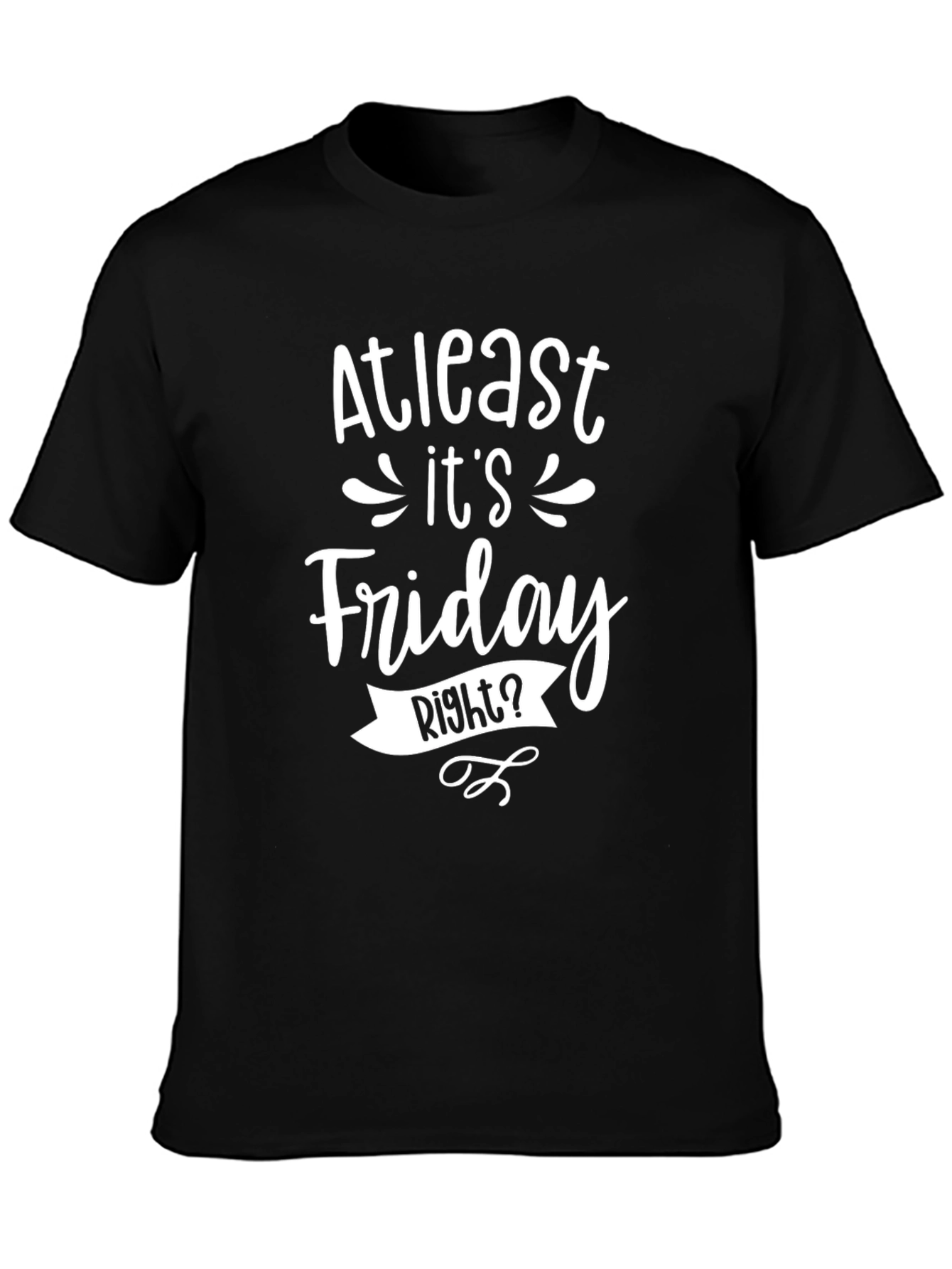 At Least Its Friday Right? Mens Graphic T-Shirt