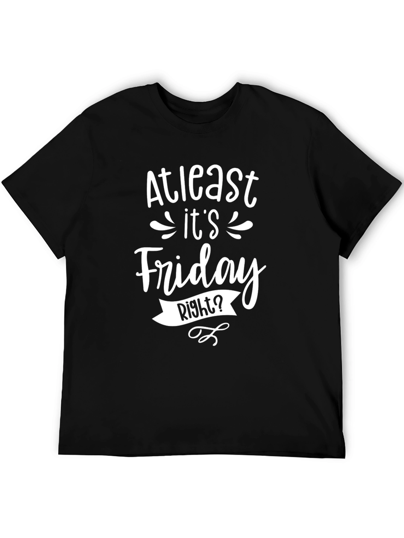 At Least Its Friday Right? Mens Graphic T-Shirt