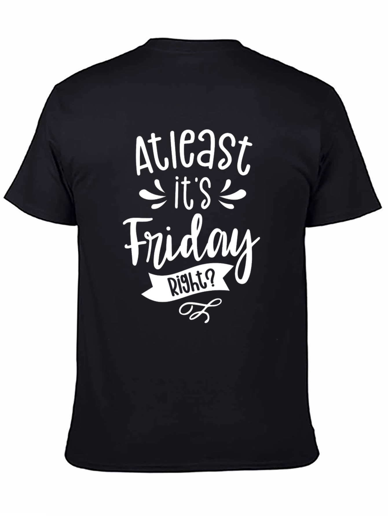 At Least Its Friday Right? Mens Graphic T-Shirt