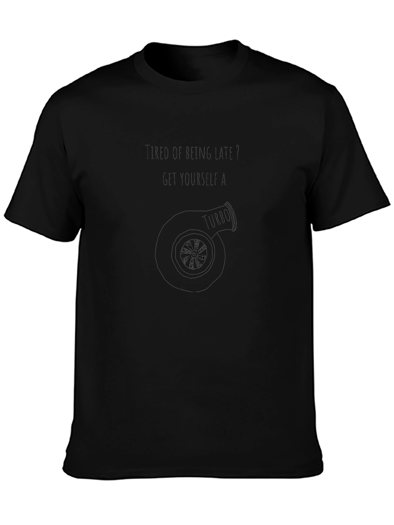 Turbo T-Shirt - Tired of Being Late?