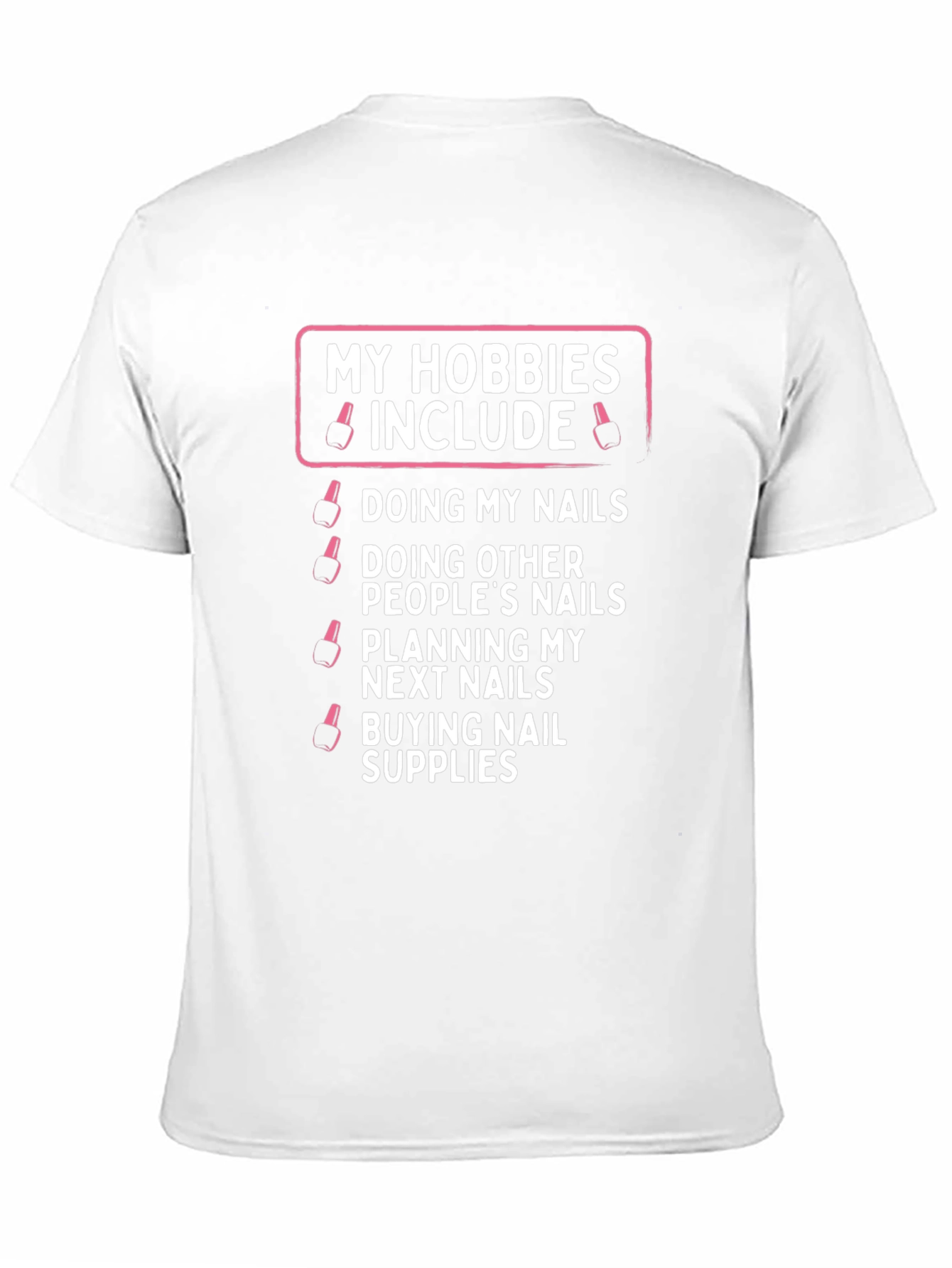 My Hobbies Include Nails T-Shirt
