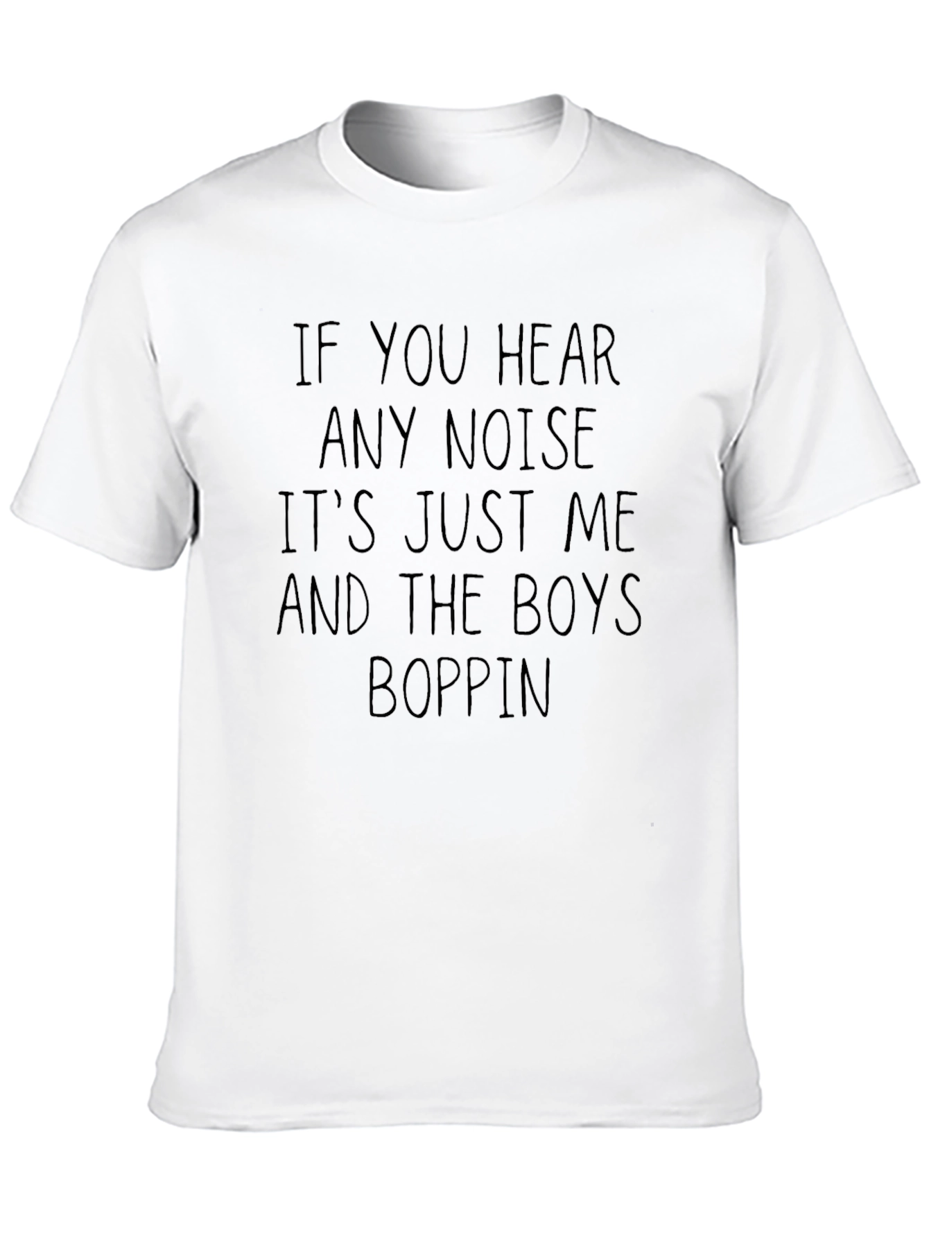 If You Hear Any Noise T-Shirt