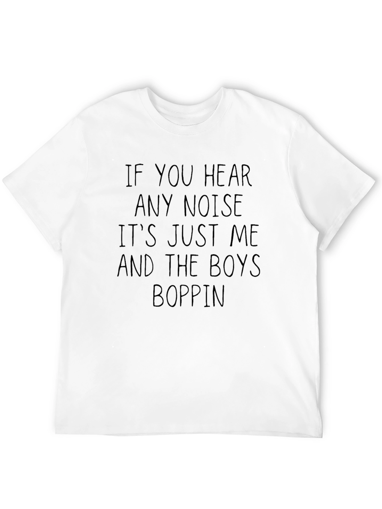 If You Hear Any Noise T-Shirt