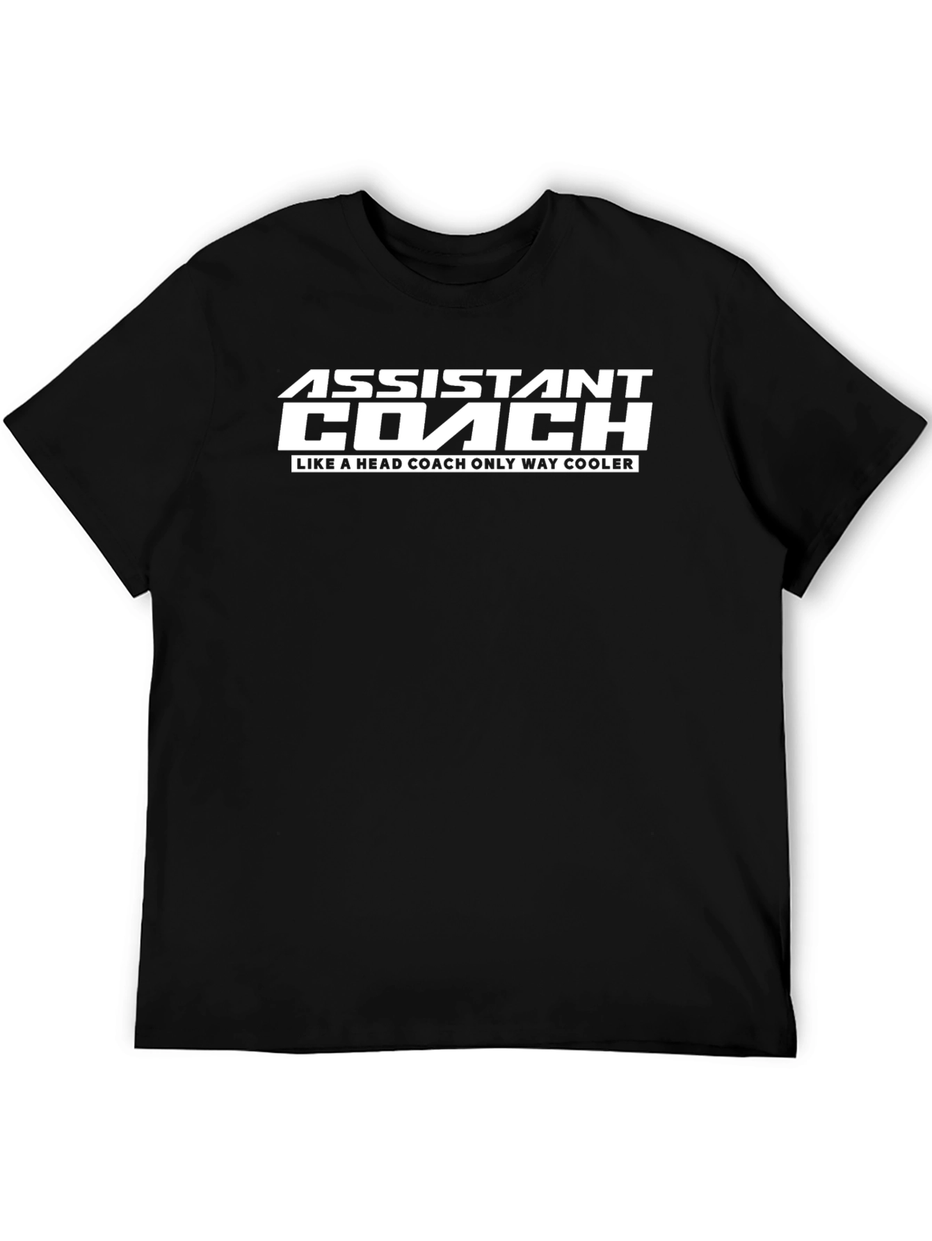 Assistant Coach T-Shirt: Like a Head Coach Only Cooler