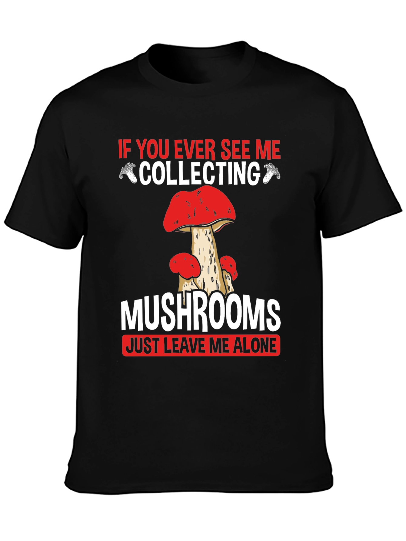 Mushroom Collecting T-Shirt - Leave Me Alone