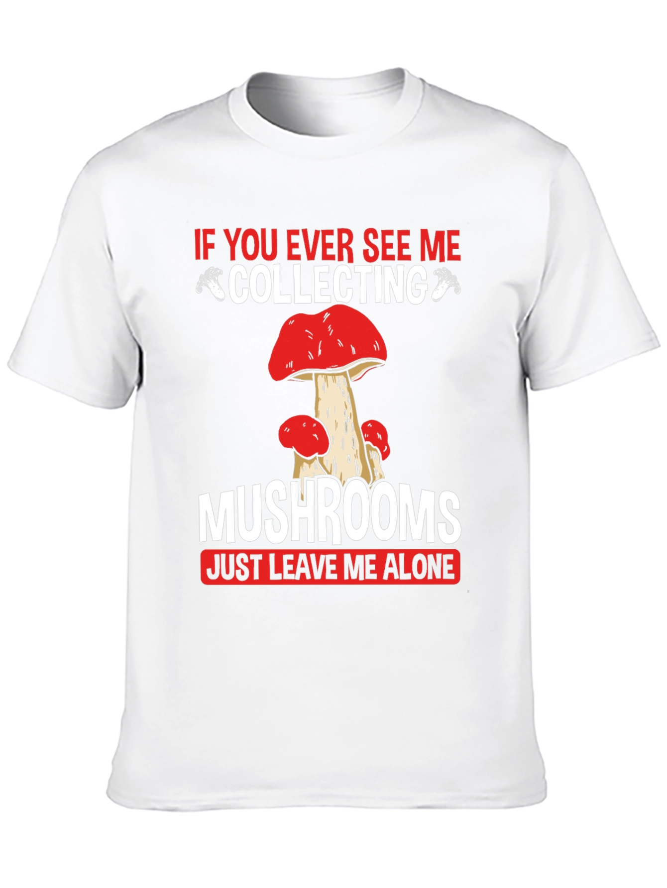 Mushroom Collecting T-Shirt - Leave Me Alone