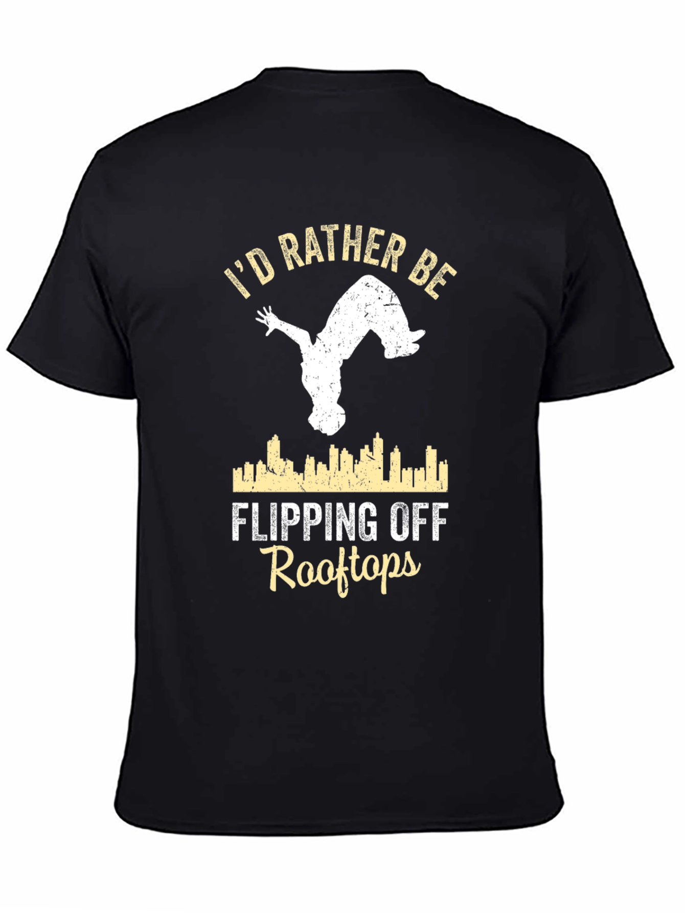 Id Rather Be Flipping Off Rooftops T-Shirt