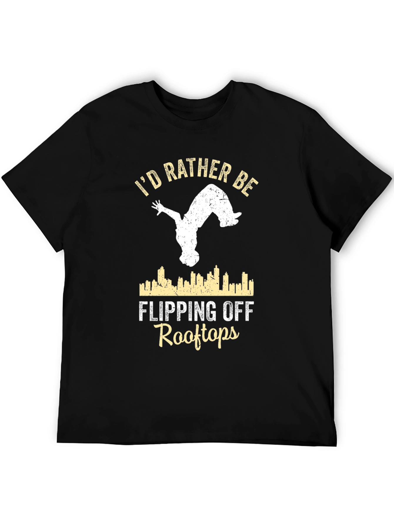 Id Rather Be Flipping Off Rooftops T-Shirt