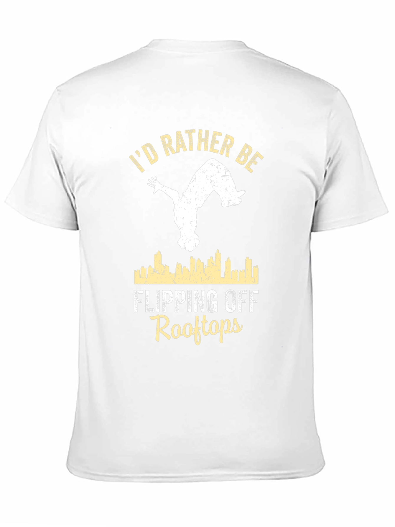 Id Rather Be Flipping Off Rooftops T-Shirt