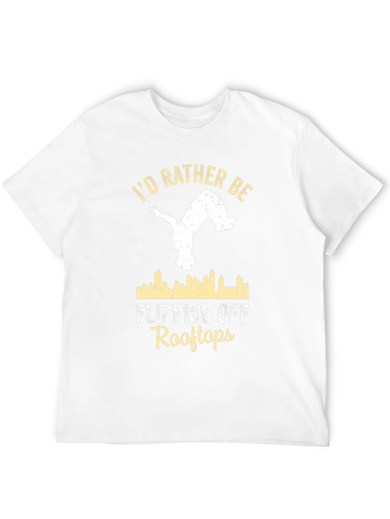 Id Rather Be Flipping Off Rooftops T-Shirt