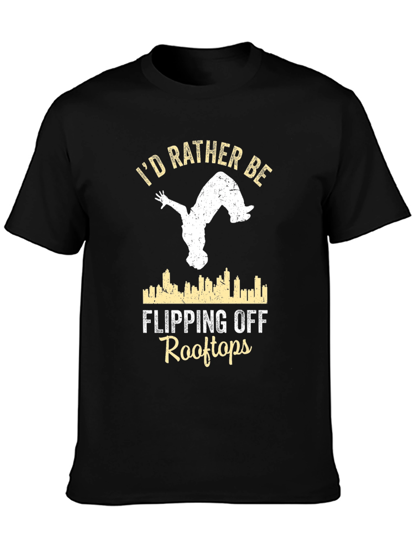Id Rather Be Flipping Off Rooftops T-Shirt
