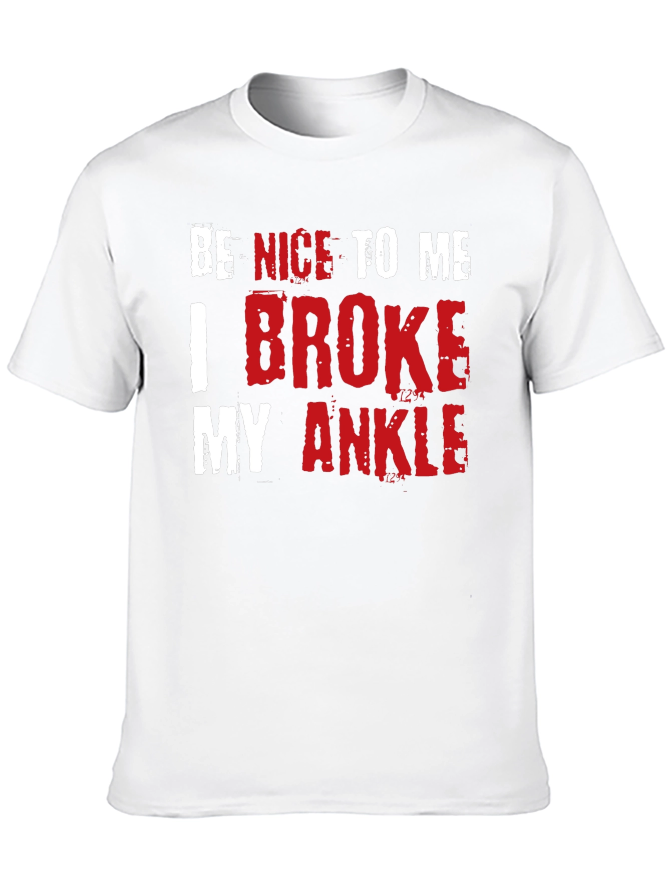 Be Nice I Broke My Ankle Novelty T-Shirt