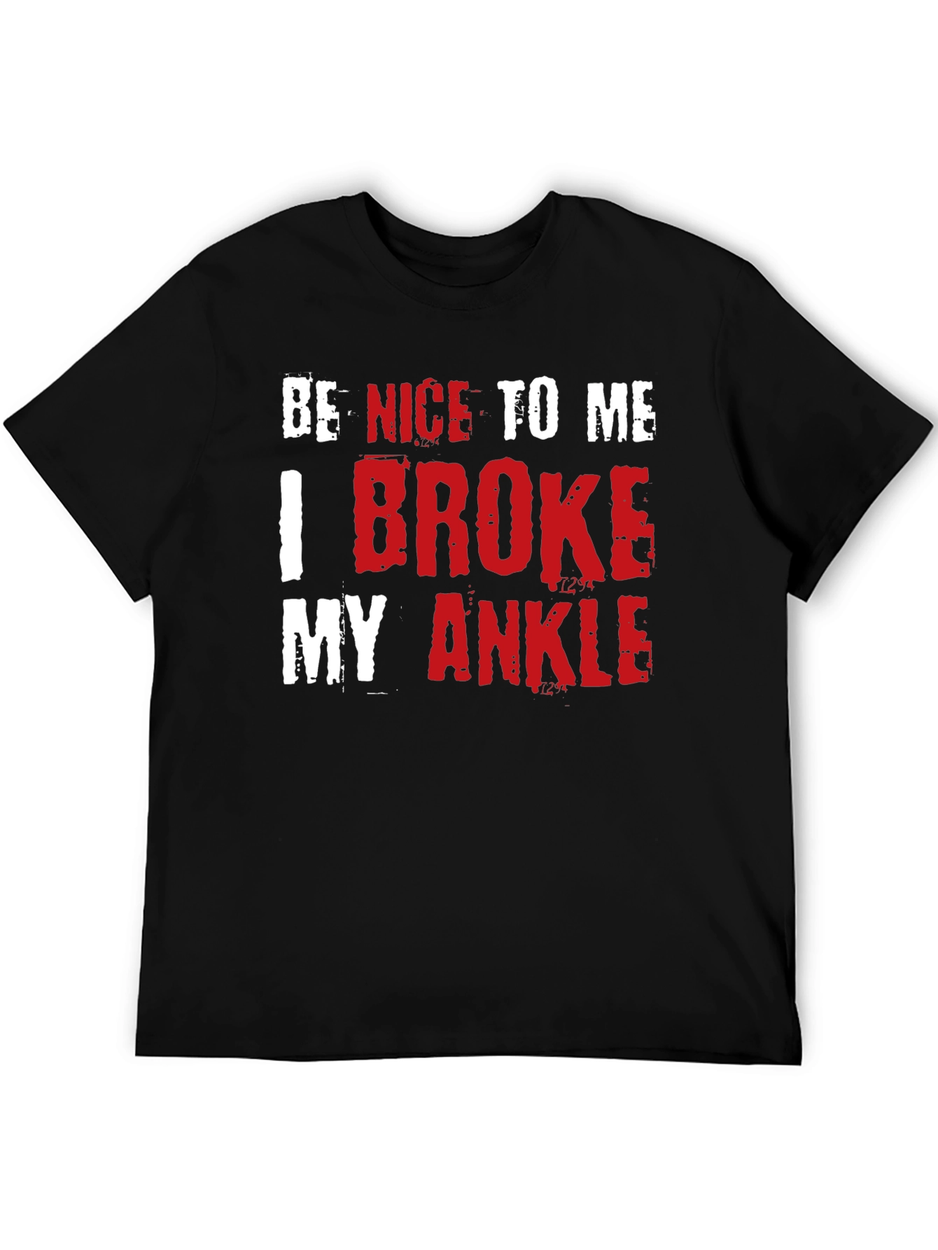 Be Nice I Broke My Ankle Novelty T-Shirt