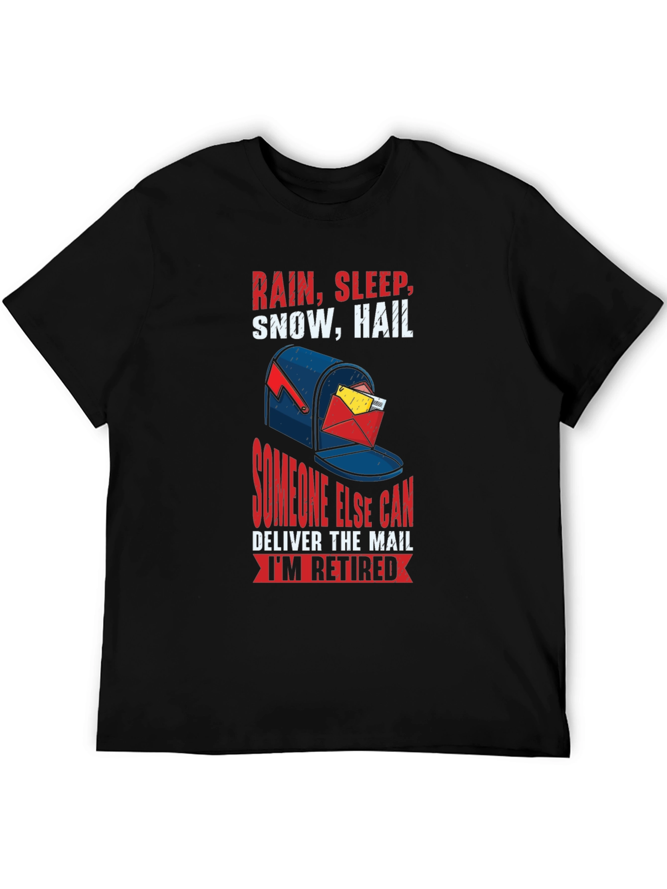 Retired Mail Carrier T-Shirt: Rain Sleep Snow Hail Design
