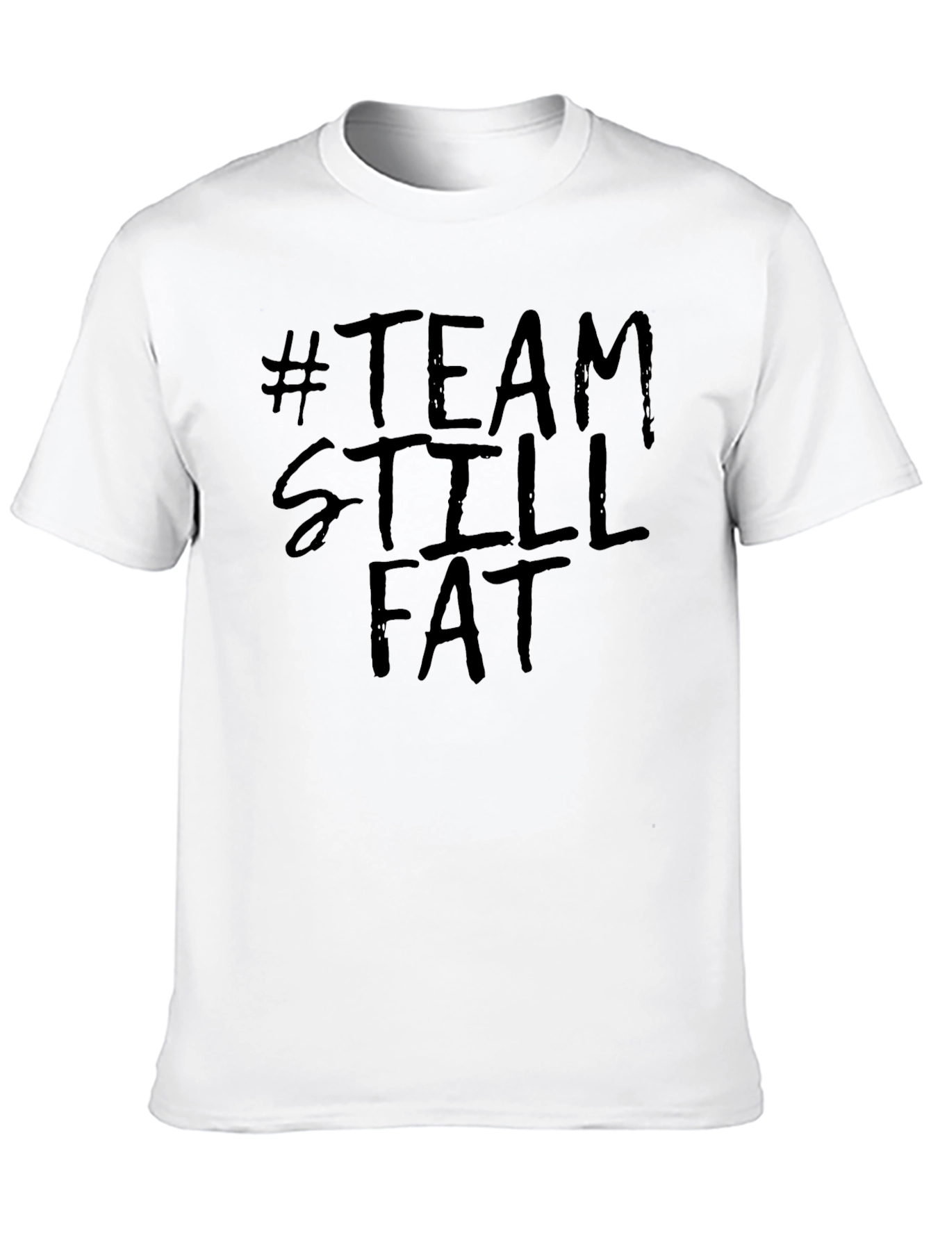 Team Still Fat T-Shirt Funny Slogan Tee