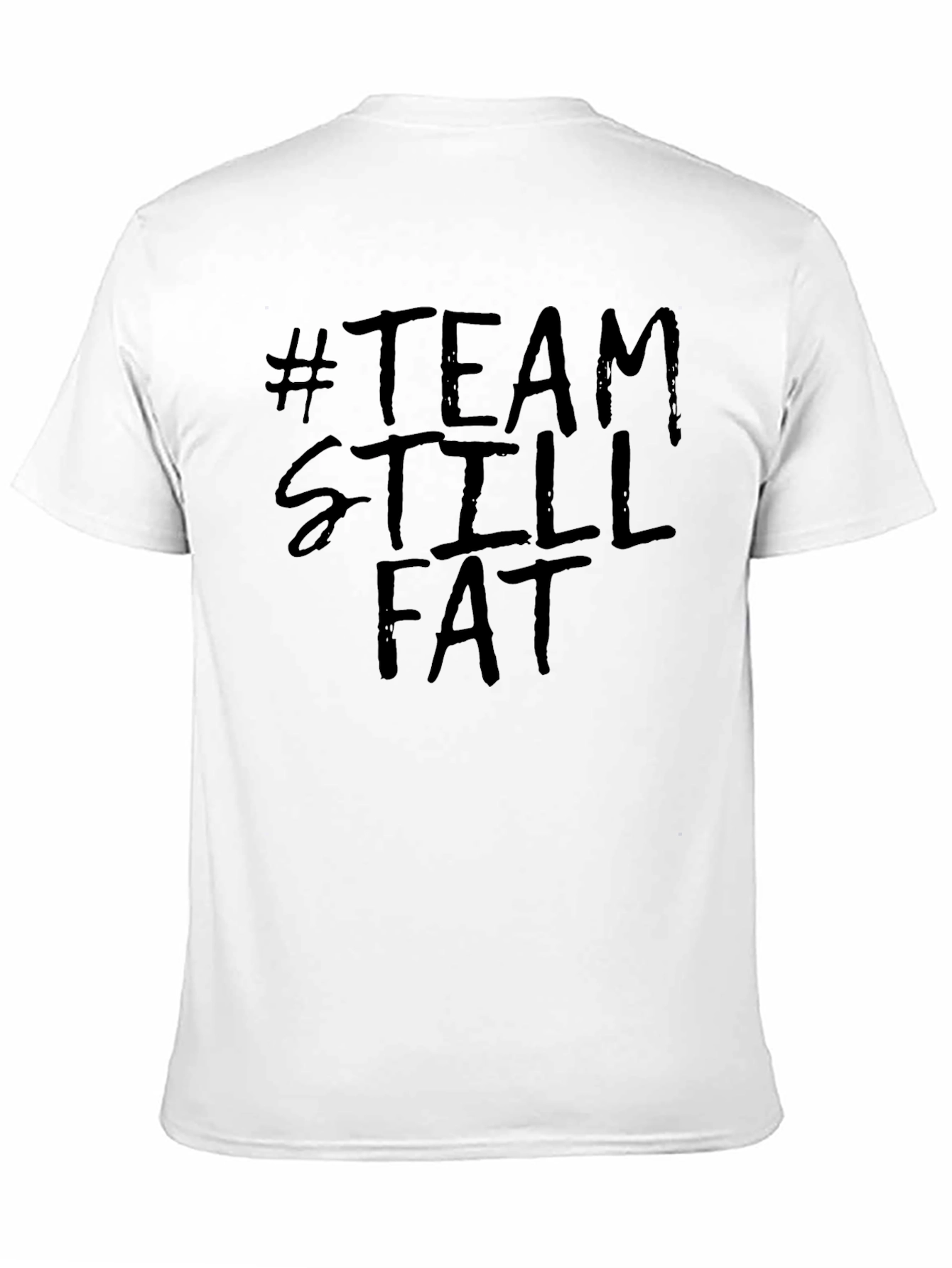 Team Still Fat T-Shirt Funny Slogan Tee