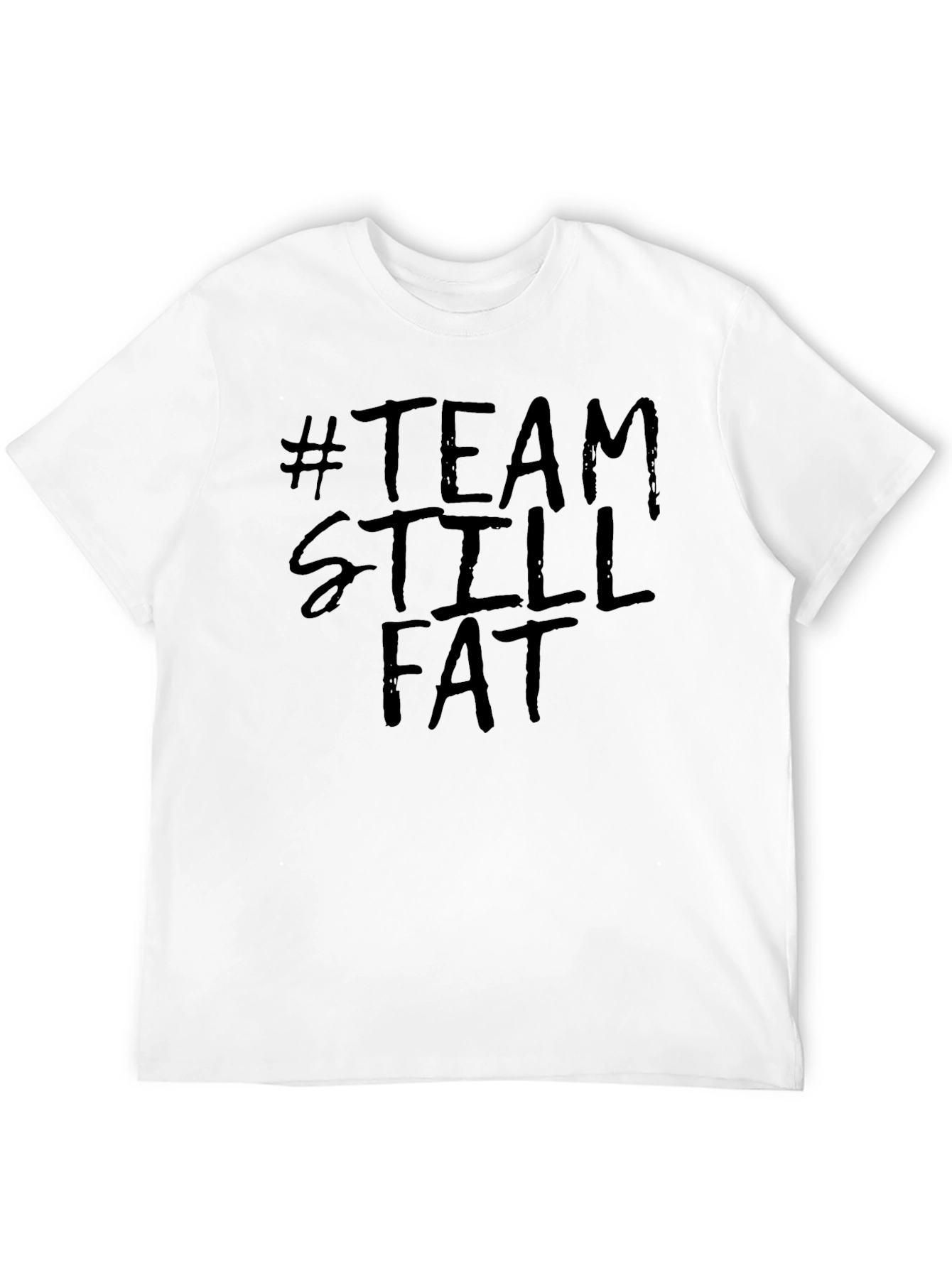 Team Still Fat T-Shirt Funny Slogan Tee