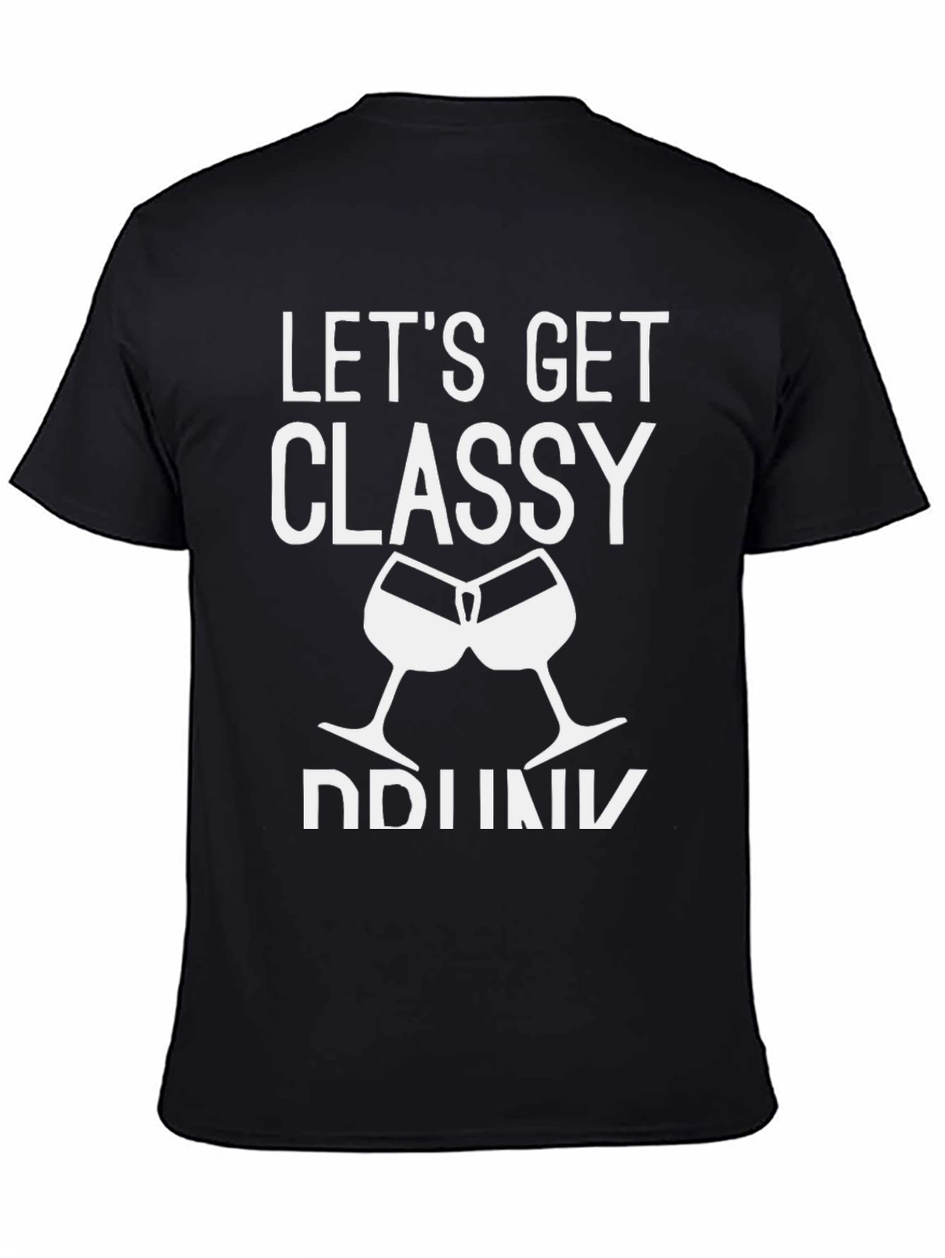Lets Get Classy Drunk T-Shirt