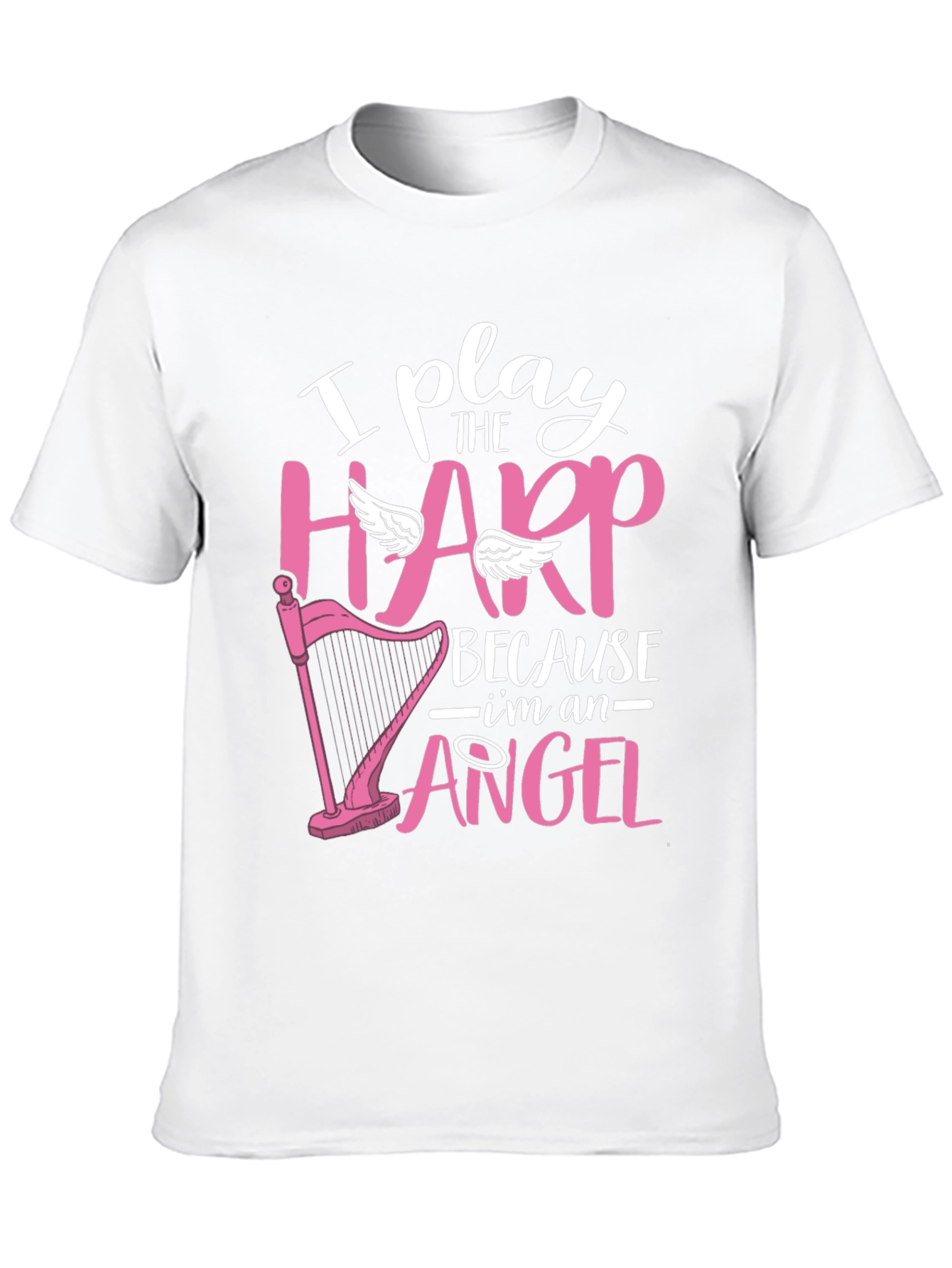 I Play Harp Because Im an Angel T-Shirt
