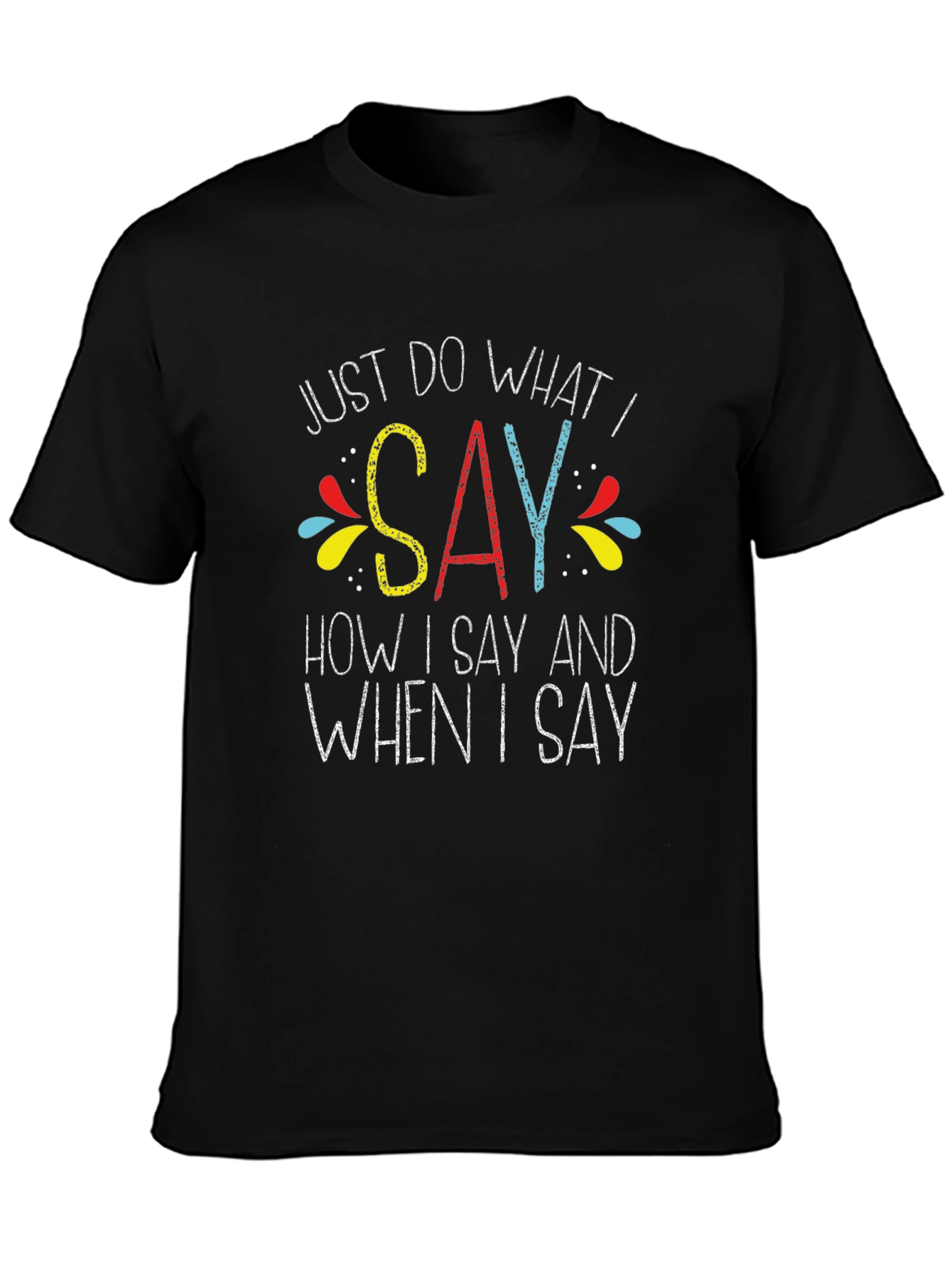 Just Do What I Say Graphic Tee