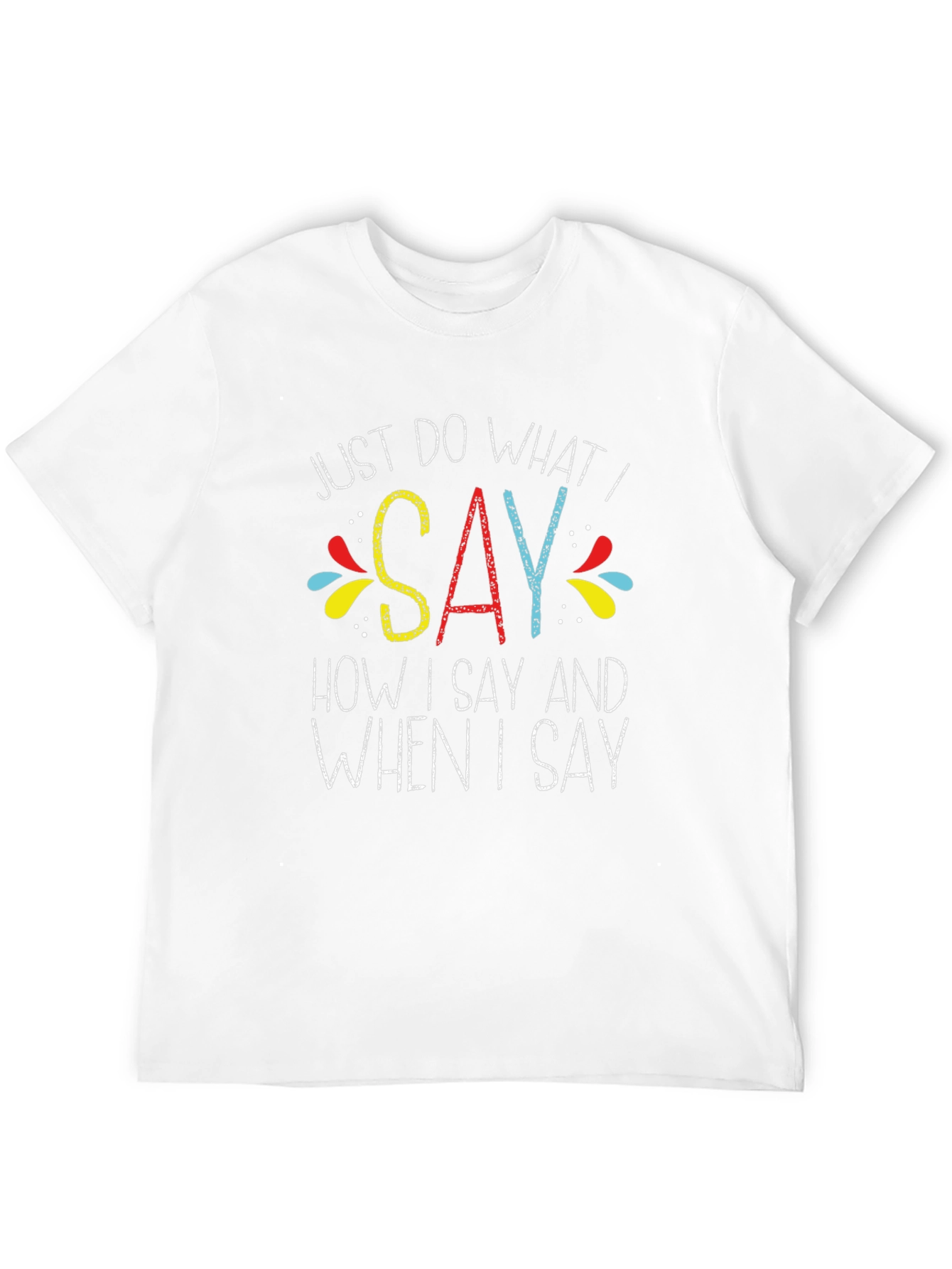 Just Do What I Say Graphic Tee