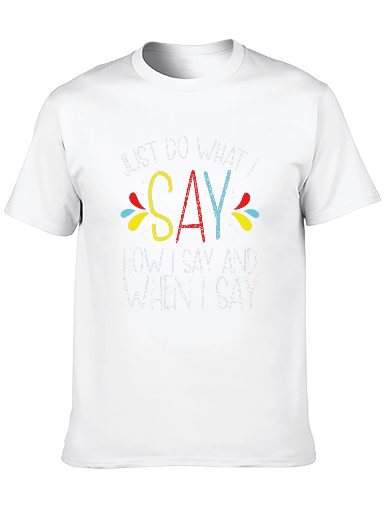 Just Do What I Say Graphic Tee