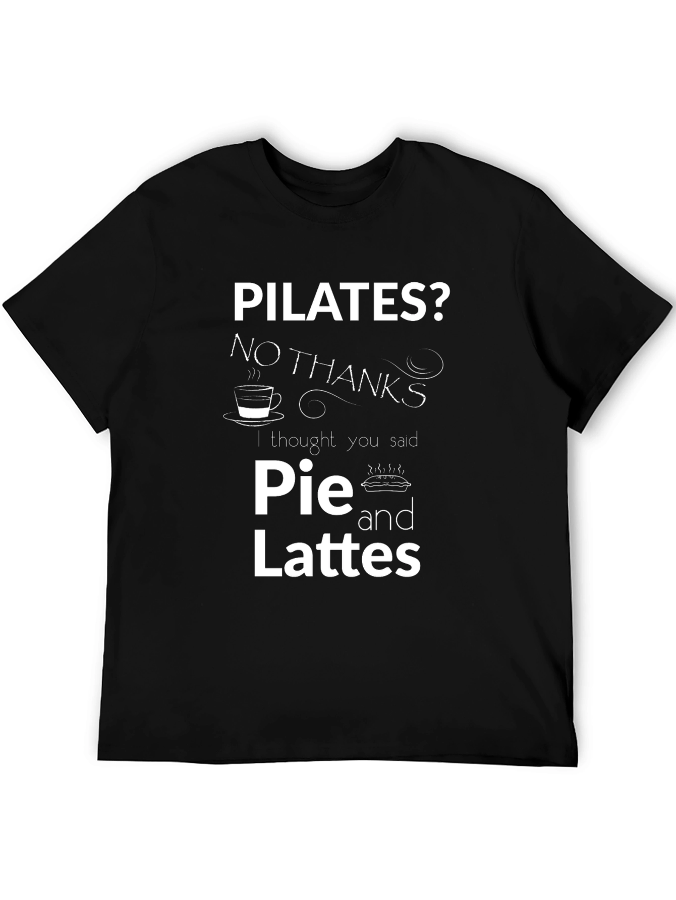 Pilates? Pie and Lattes! Funny T-Shirt