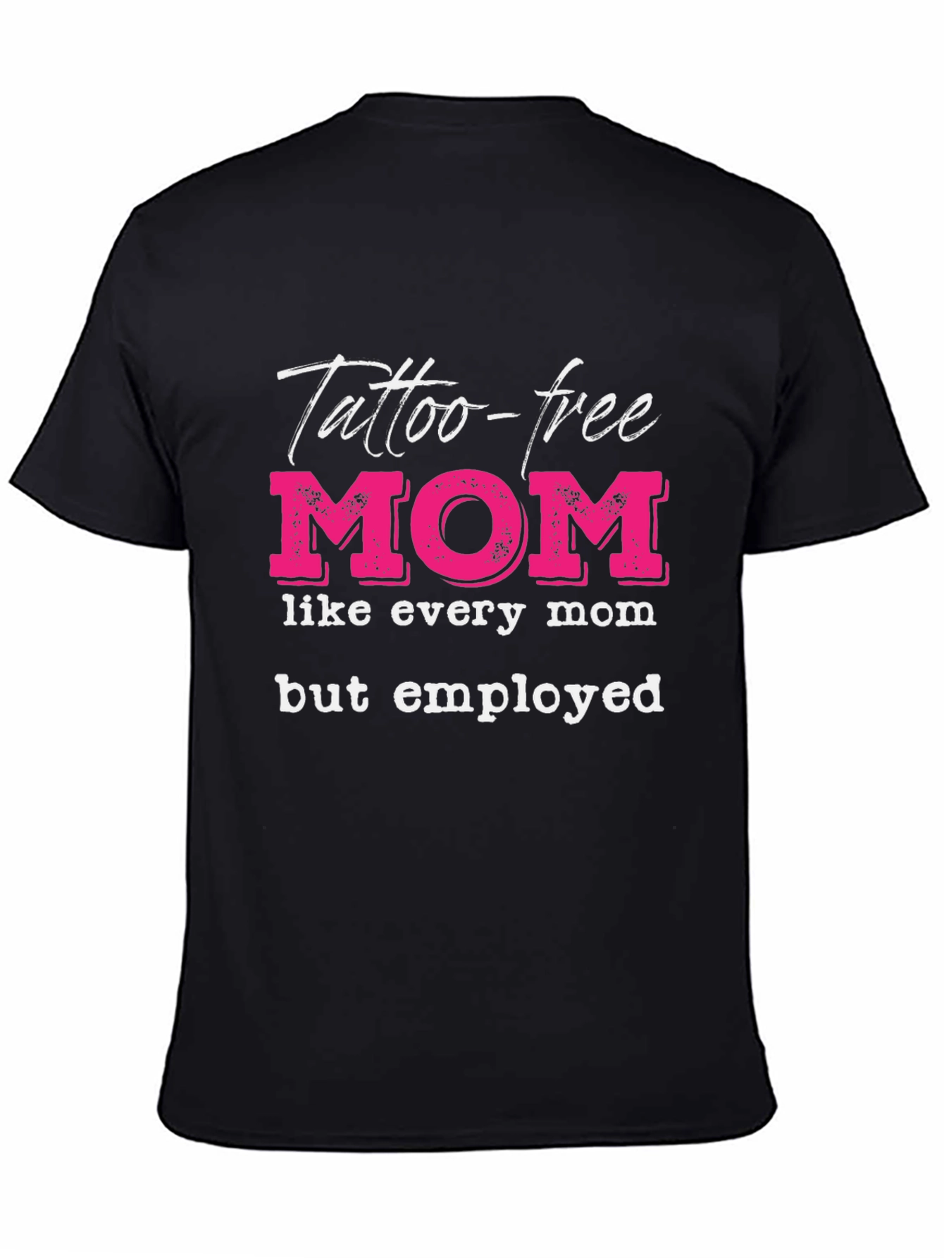 Tattoo-Free Employed Mom Graphic Tee