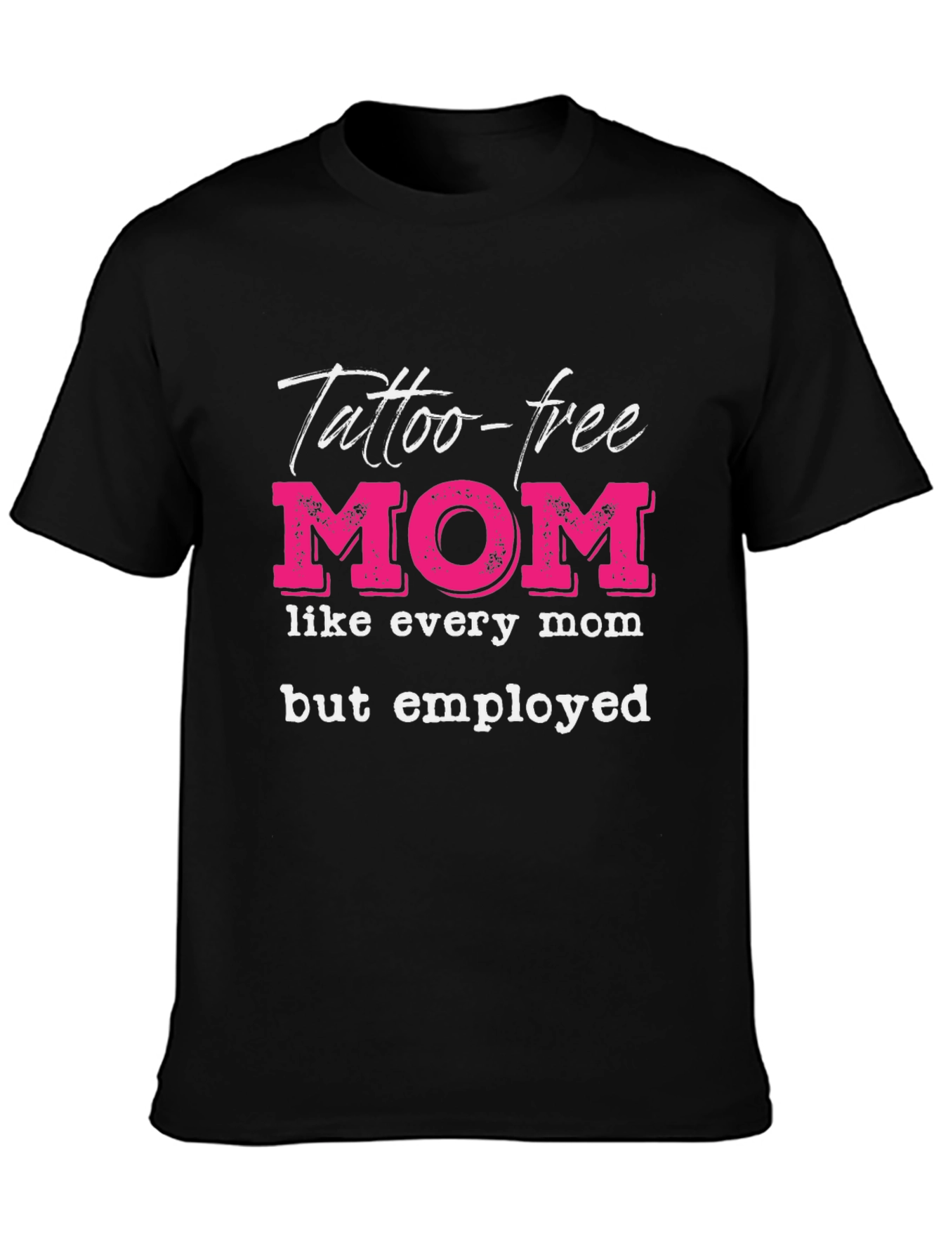 Tattoo-Free Employed Mom Graphic Tee