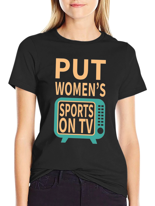 Put Womens Sports on TV Graphic T-Shirt