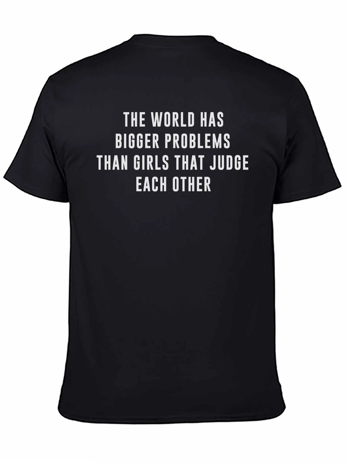Statement Tee: Bigger Problems Than Judging Girls