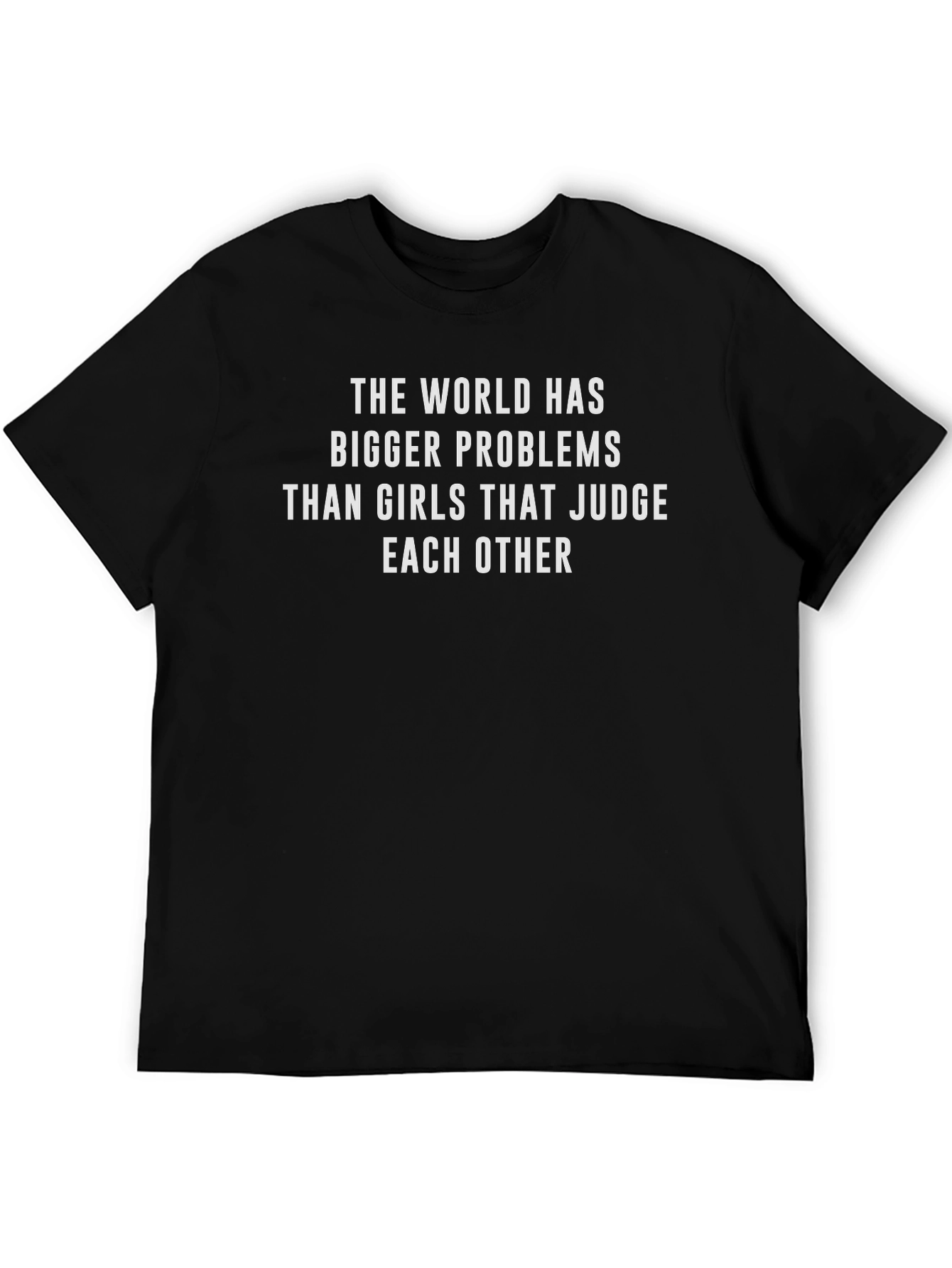 Statement Tee: Bigger Problems Than Judging Girls