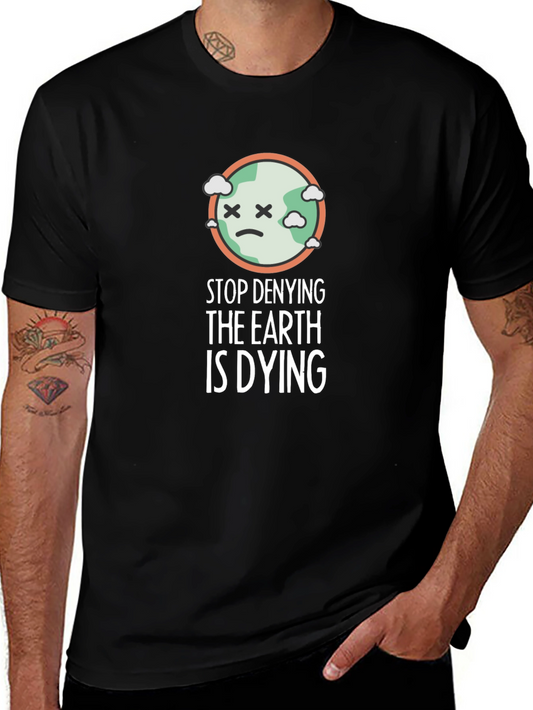 Stop Denying Earth Is Dying Graphic Tee