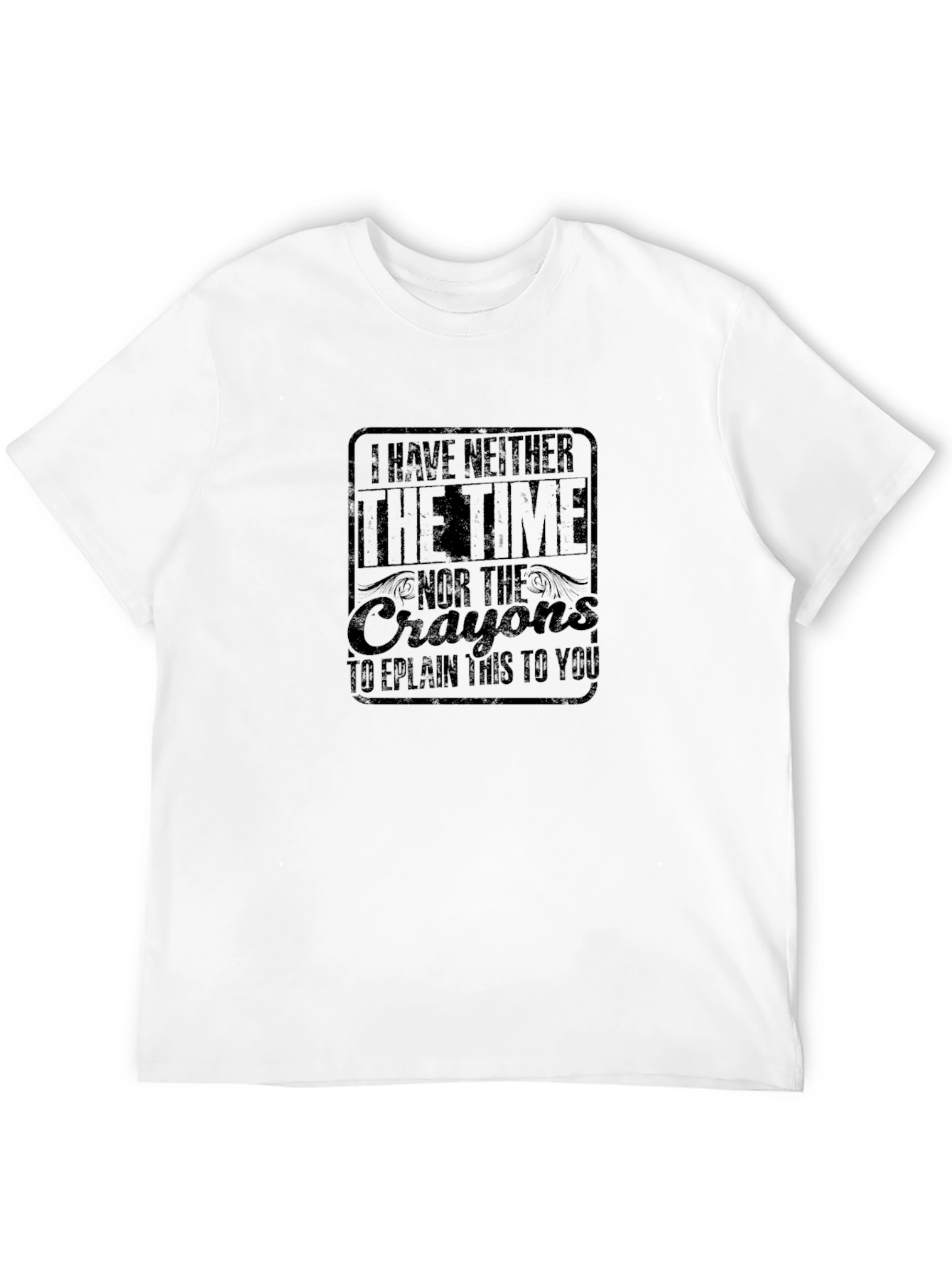 I Have Neither The Time Graphic Tee