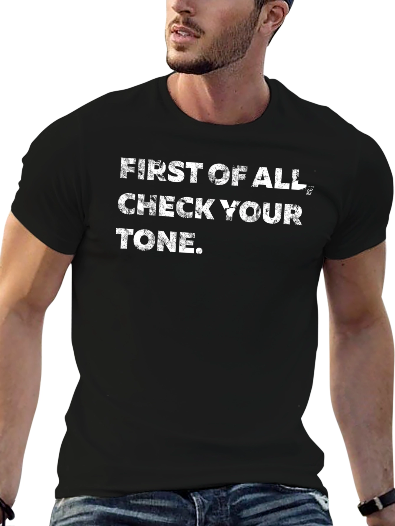 First of All Check Your Tone - Graphic T-Shirt