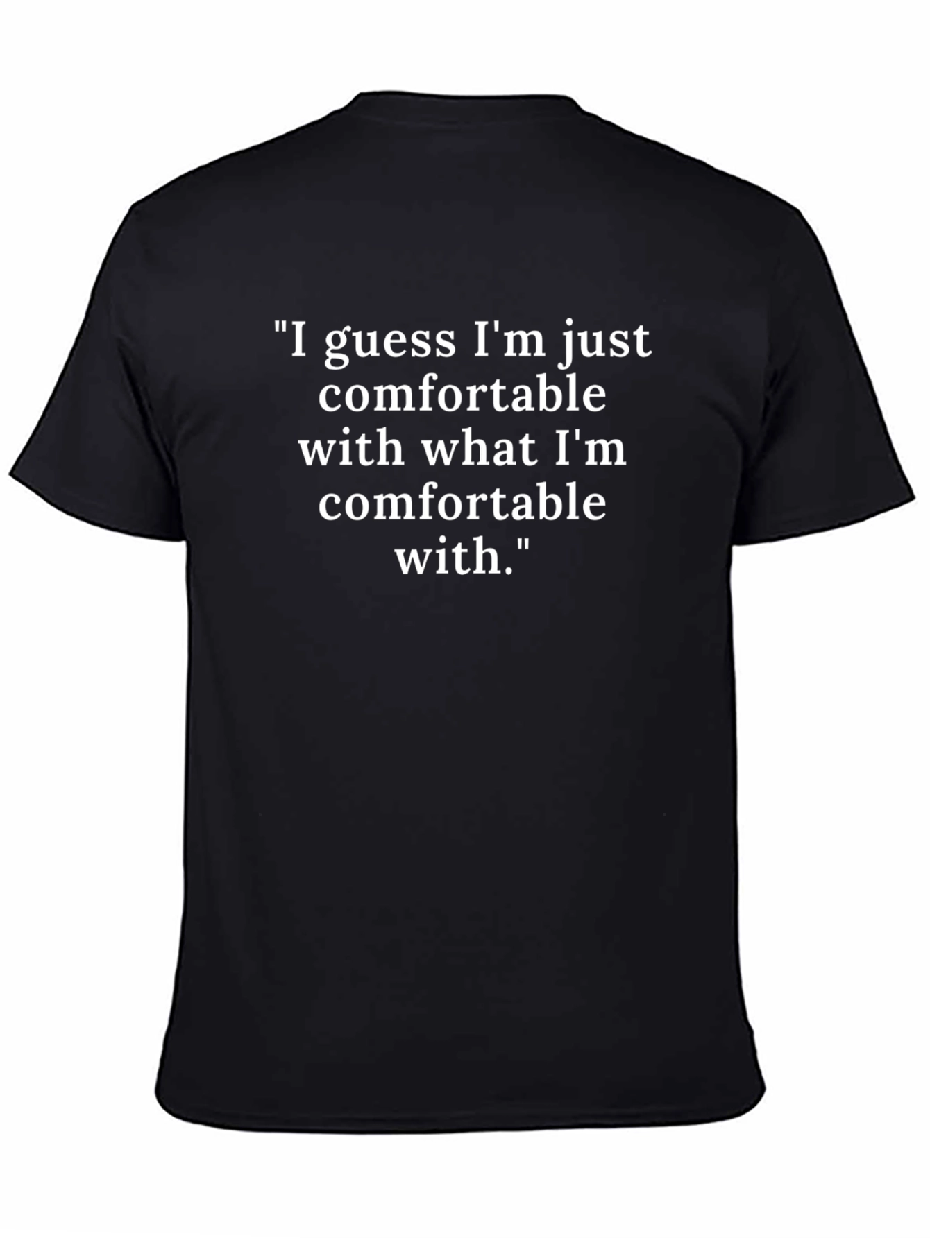 Comfortable With What Im Comfortable With T-Shirt